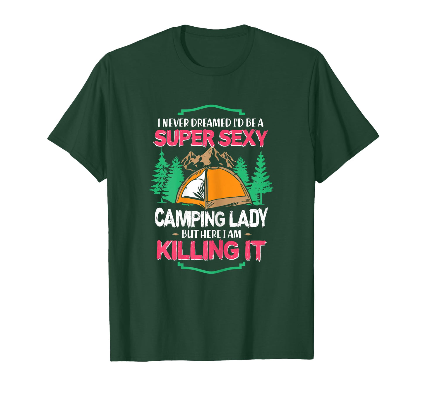 I Never Dreamed I'd Grow Up Super Sexy Camping Lady Tent T-Shirt