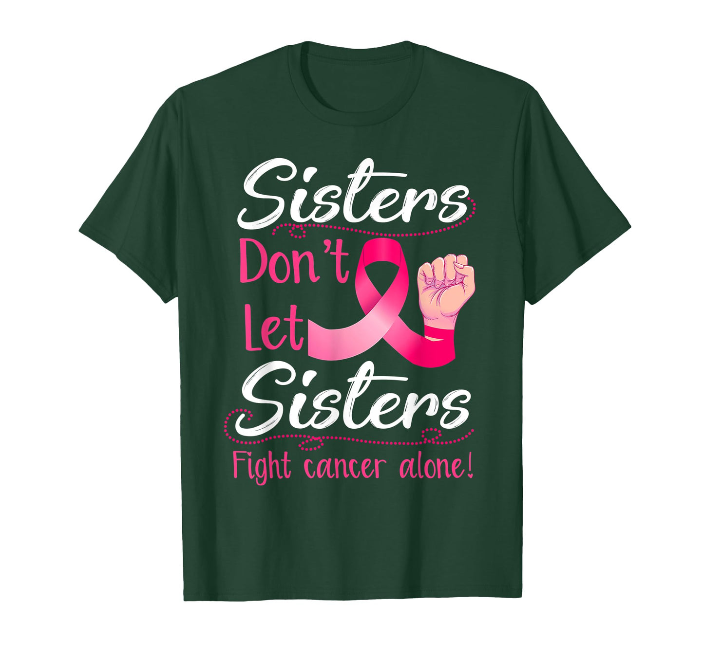 Sisters Don't Let Sisters Fight Breast Cancer Alone Pink T-Shirt