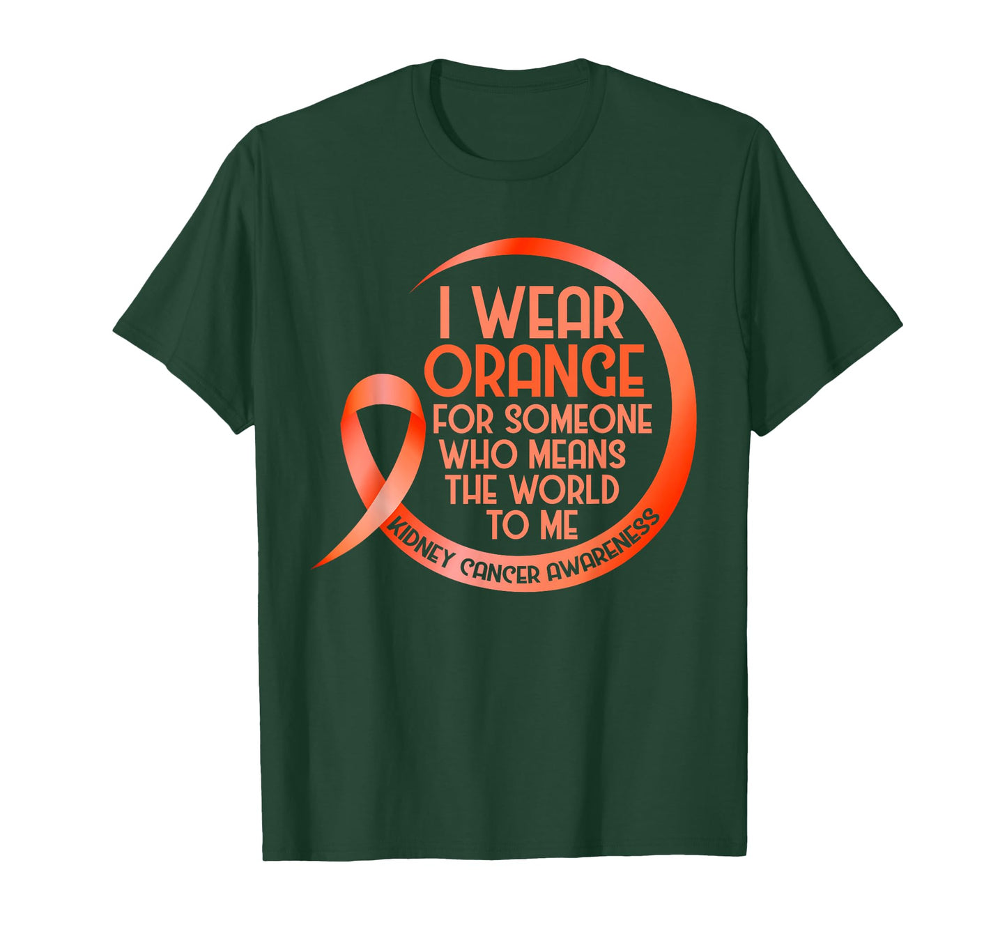 Kidney Cancer Awareness Orange Ribbon I Wear Orange For T-Shirt