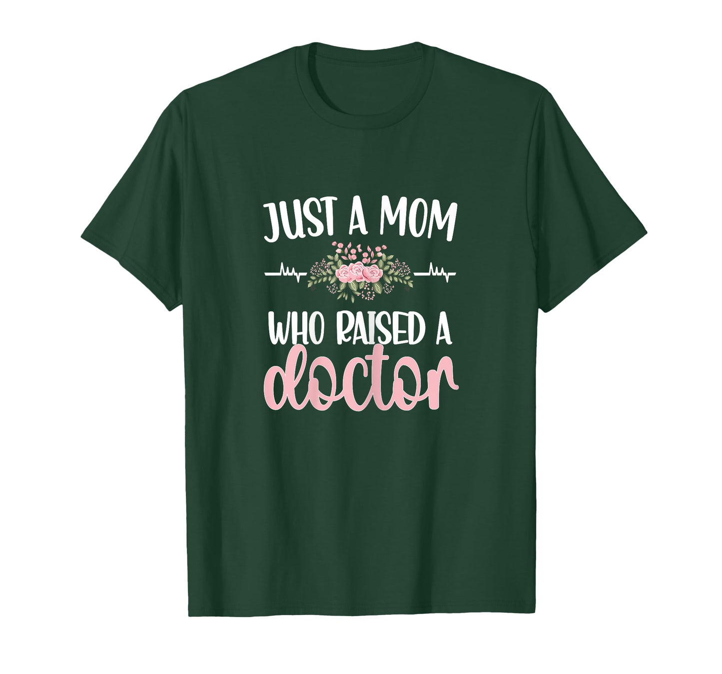 Just A Mom Who Raised A Doctor | Mother Medical Doctor Mom T-Shirt