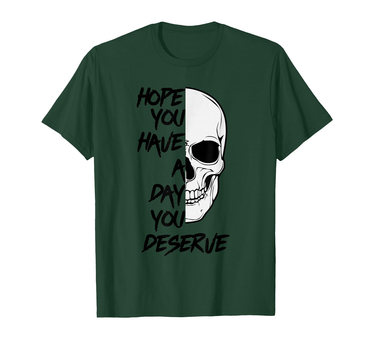 Hope You Have A Day You Deserve Funny Motivational Skull T-Shirt