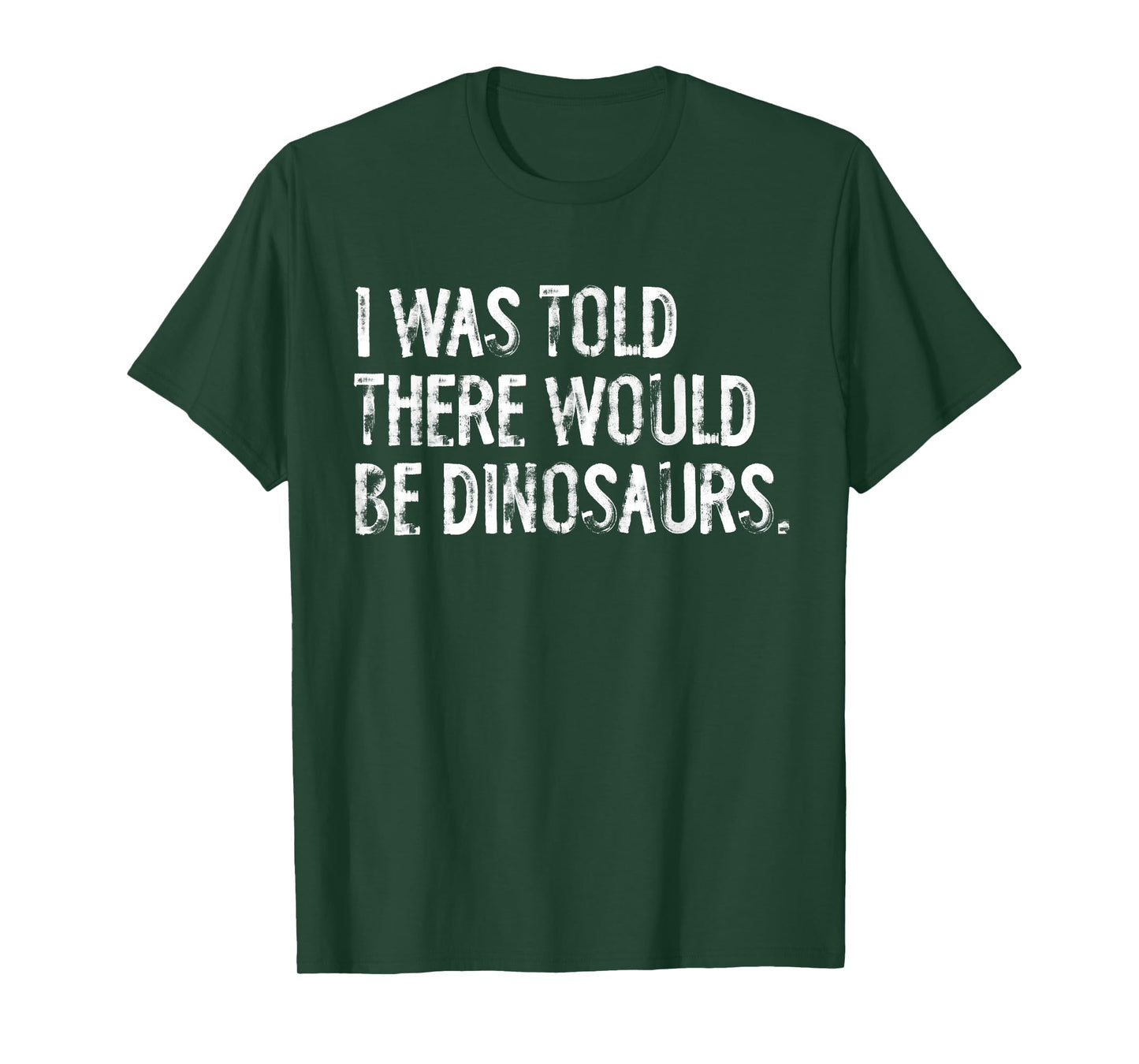 I Was Told There Would Be Dinosaurs T-Shirt