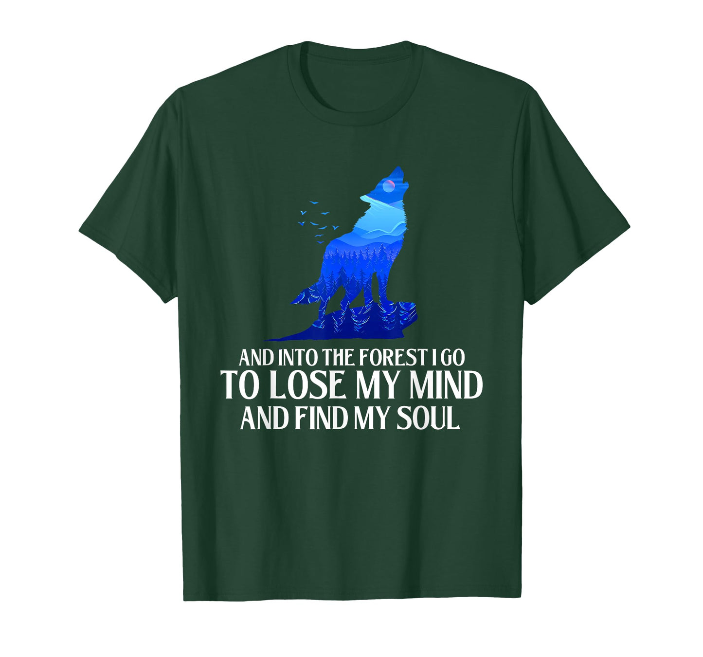 And Into The Forest I Go - Wolf Lover Outdoor Enthusiast T-Shirt