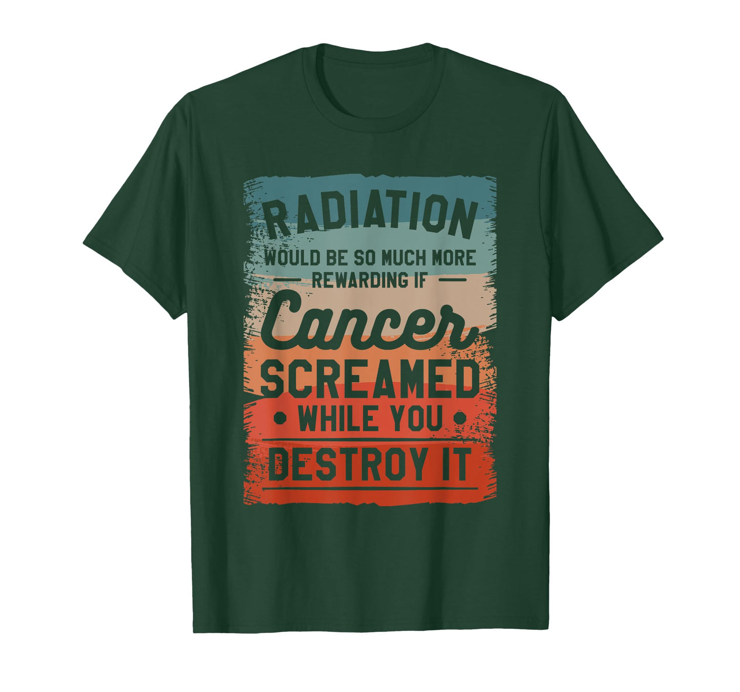 Radiation Would Be So Much More Rewarding If Cancer Screamed T-Shirt