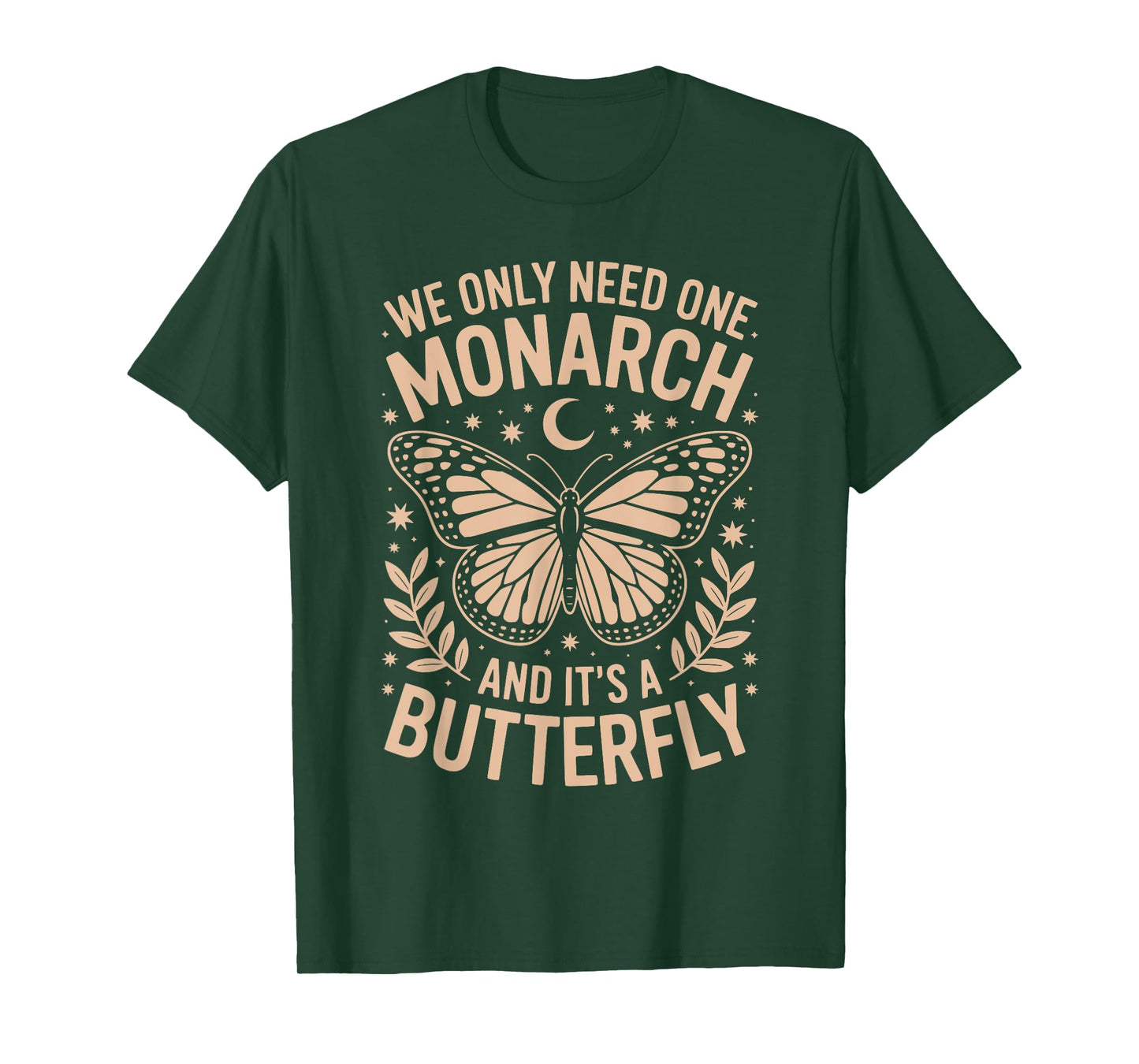 We Only Need One Monarch and It's A Butterfly Quote Funny T-Shirt
