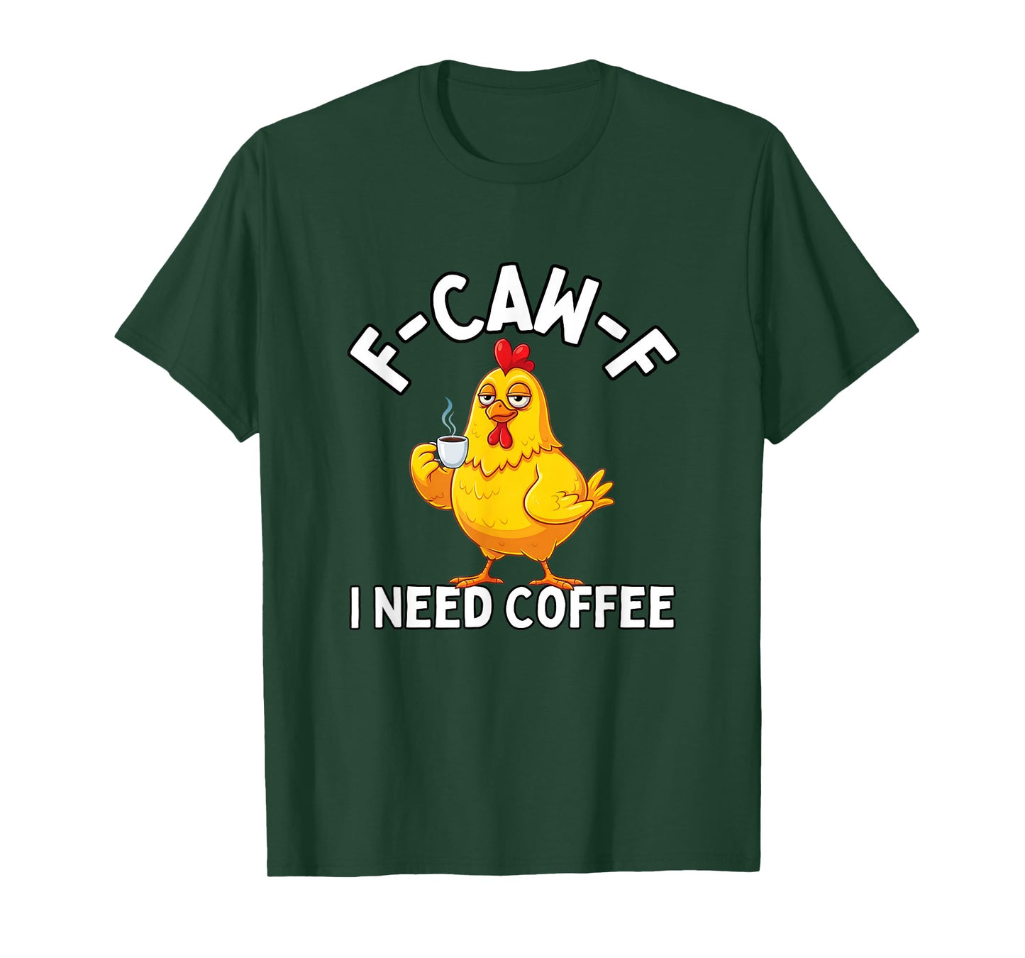 F-Caw-F Chicken I Need Coffee F CAW F Chicken T-Shirt