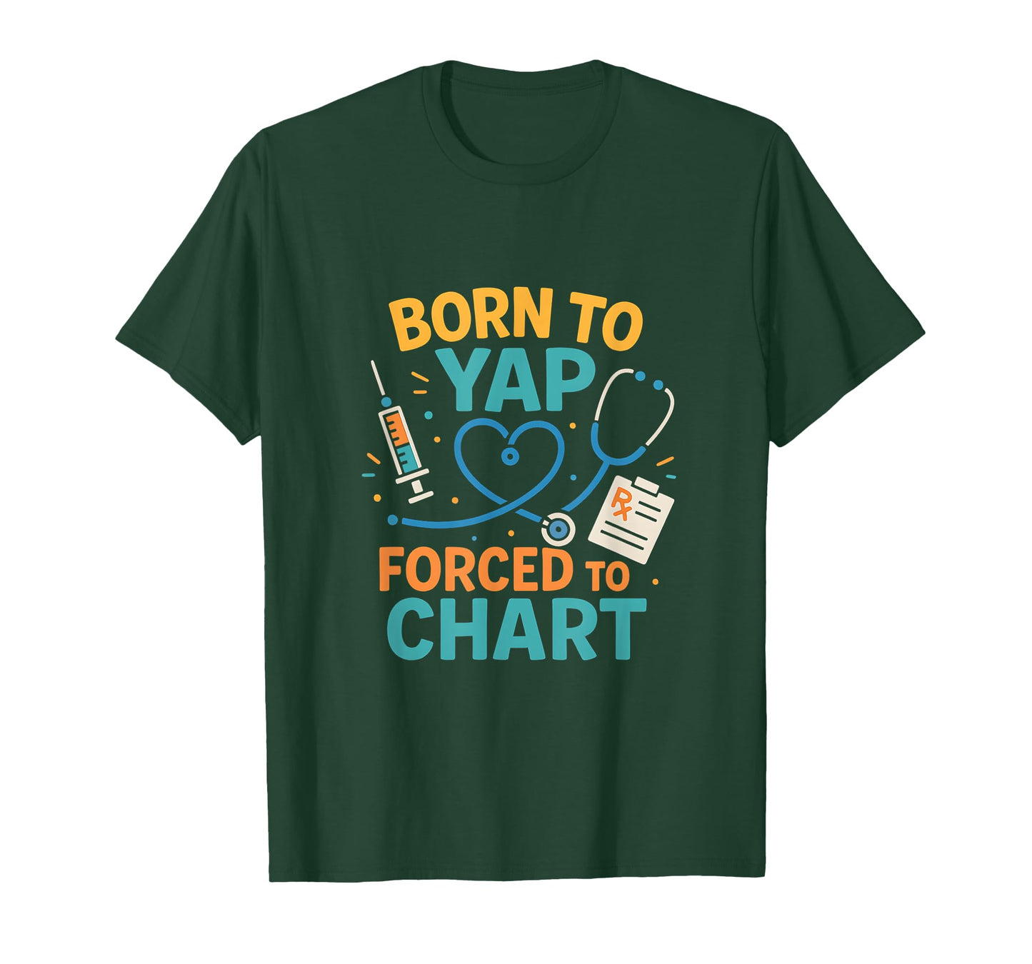 Born to Yap Forced to Chart Funny RN Nurse T-Shirt