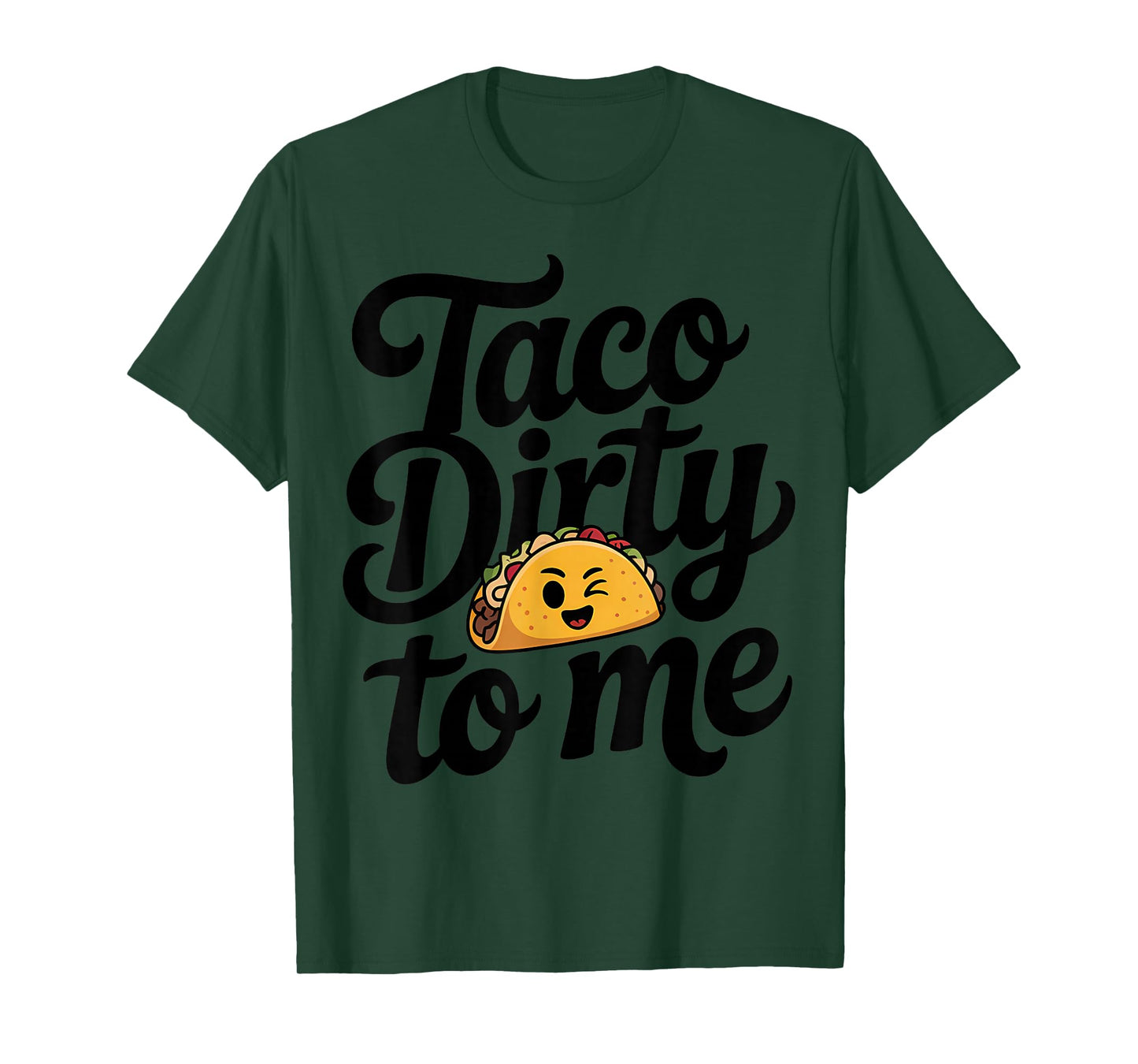 Taco Dirty to Me Pun Humor T-Shirt