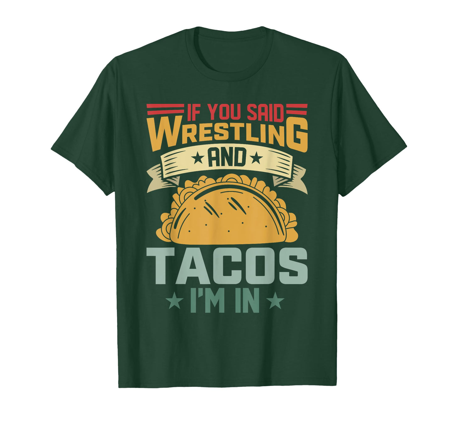 If You Said Wrestling and Tacos I’m in Funny Taco Lover T-Shirt
