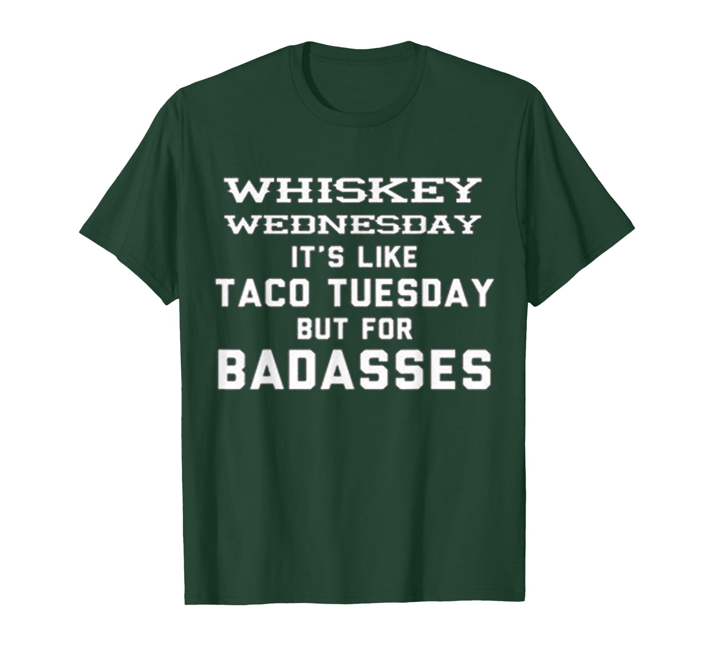 WHISKEY WEDNESDAY IS LIKE TACO TUESDAY BUT FOR BADASSES T-Shirt