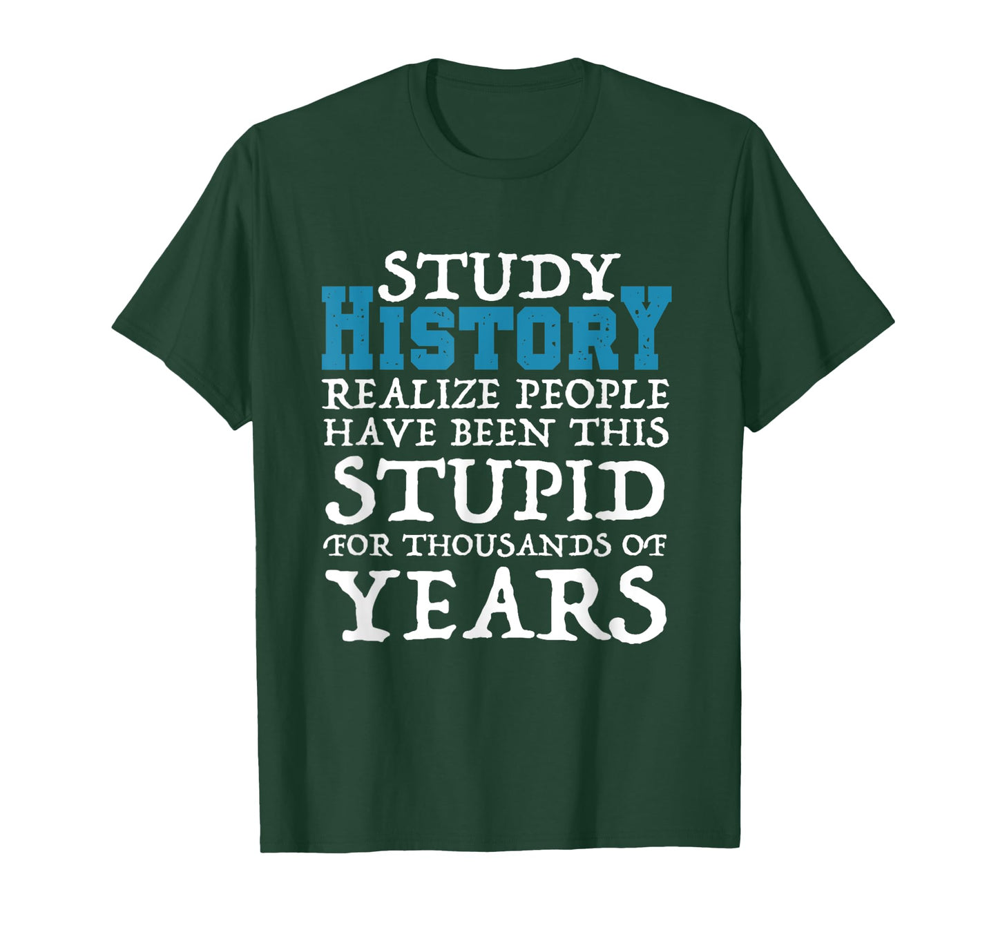 Study History Realize People Have Been Stupid Funny T-Shirt