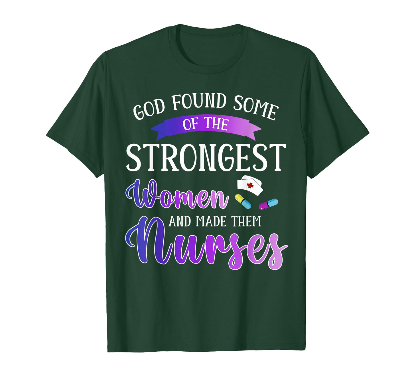 God Found The Strongest Women And Made Them Nurses Nursing T-Shirt