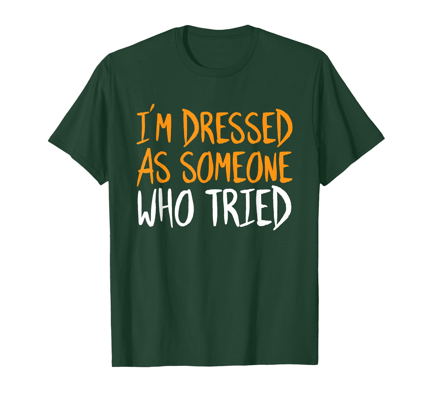 Im Dressed As Someone Who Tried Halloween Funny Sarcastic T-Shirt