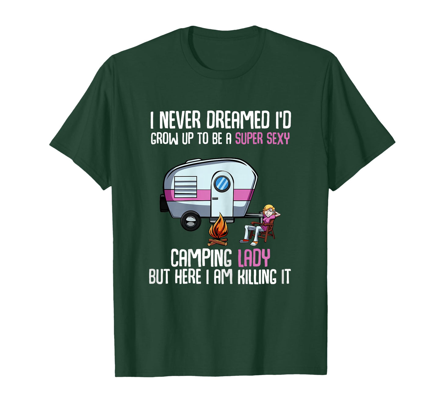 I Never Dreamed I'd Grow Up Super Sexy Camping Lady Camper T-Shirt
