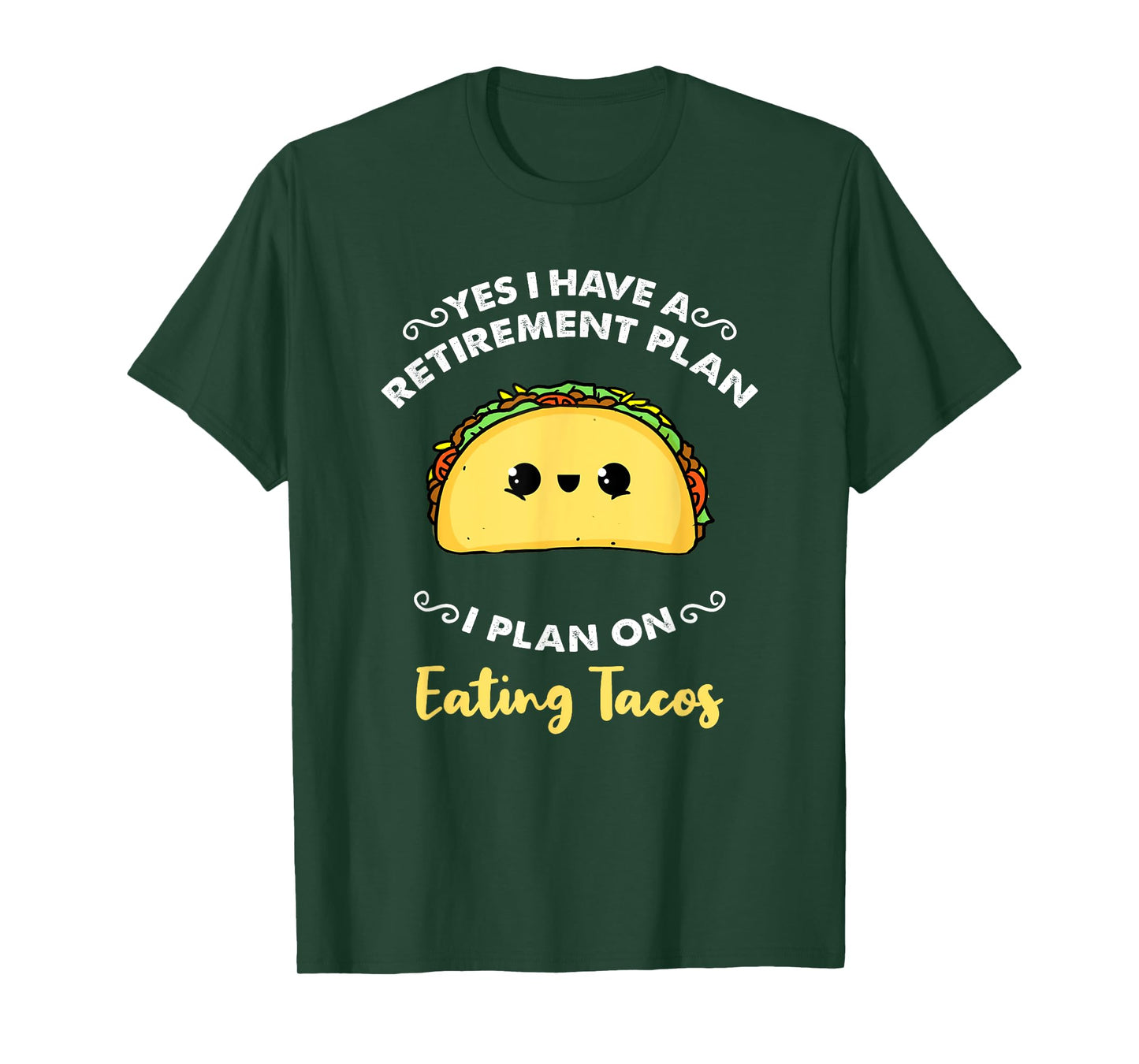 Yes I Have A Retirement Plan I Plan On Eating Tacos T-Shirt
