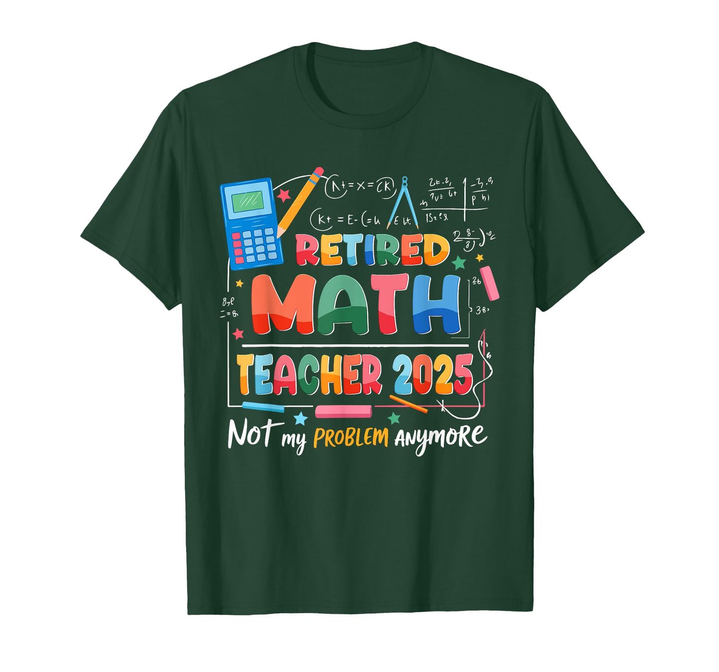 Retired Math Teacher 2025 Not My Problem Anymore Retirement T-Shirt