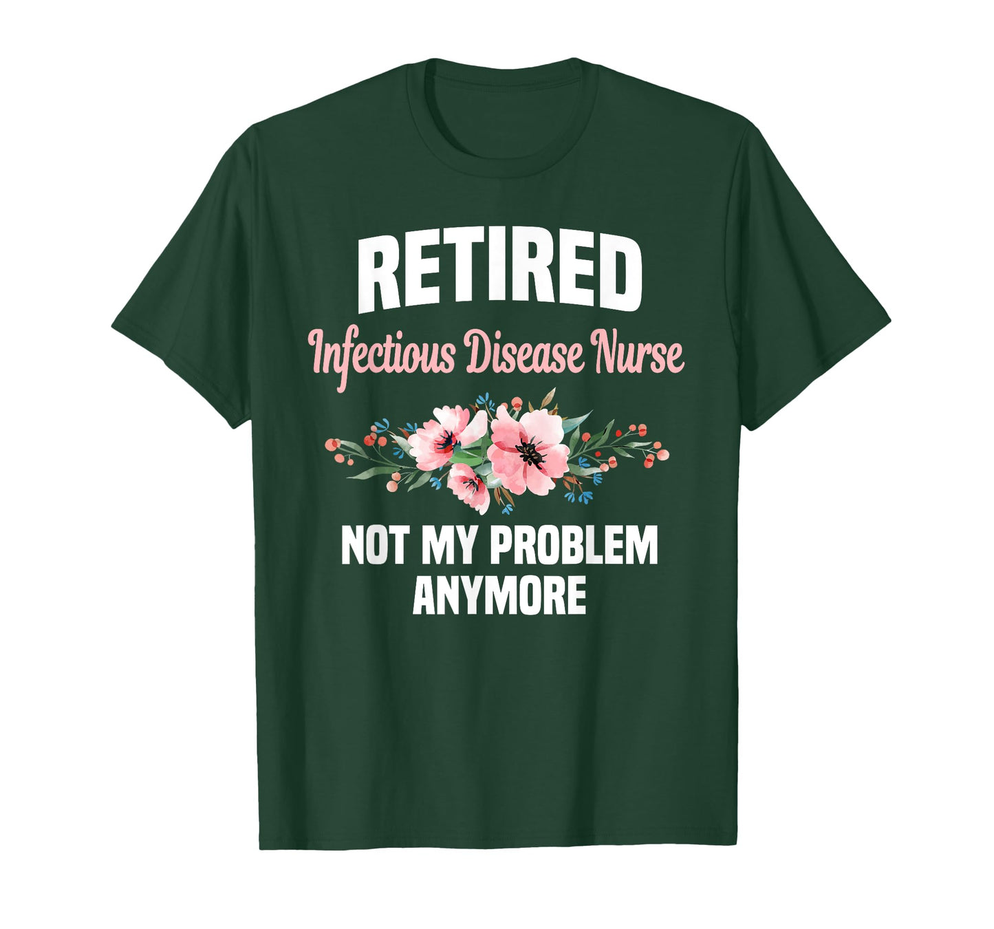 Retired Infectious Disease Nurse Not My Problem Anymore T-Shirt