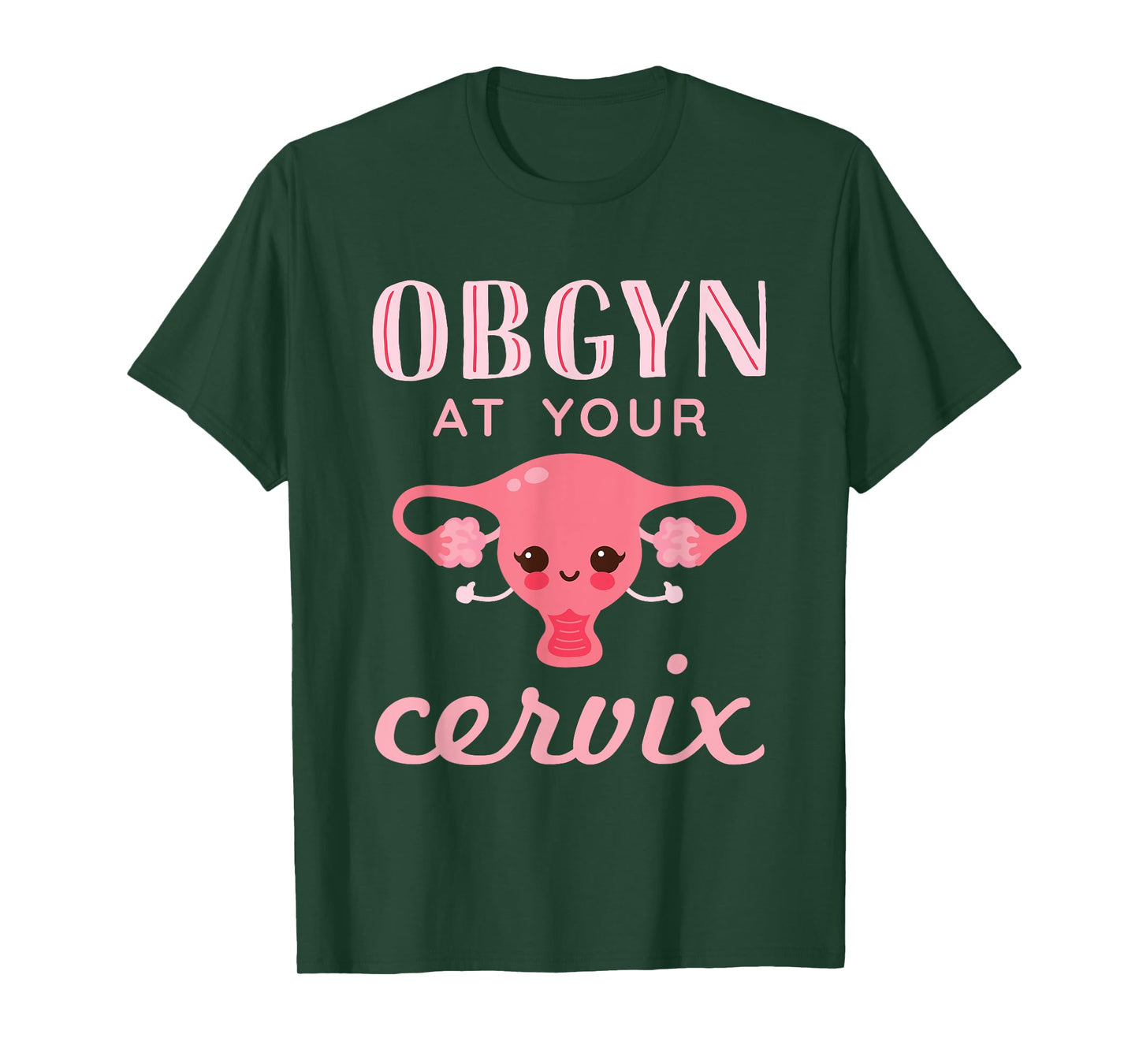 Obstetrics and Gynecology OBGYN at Your Cervix T-Shirt