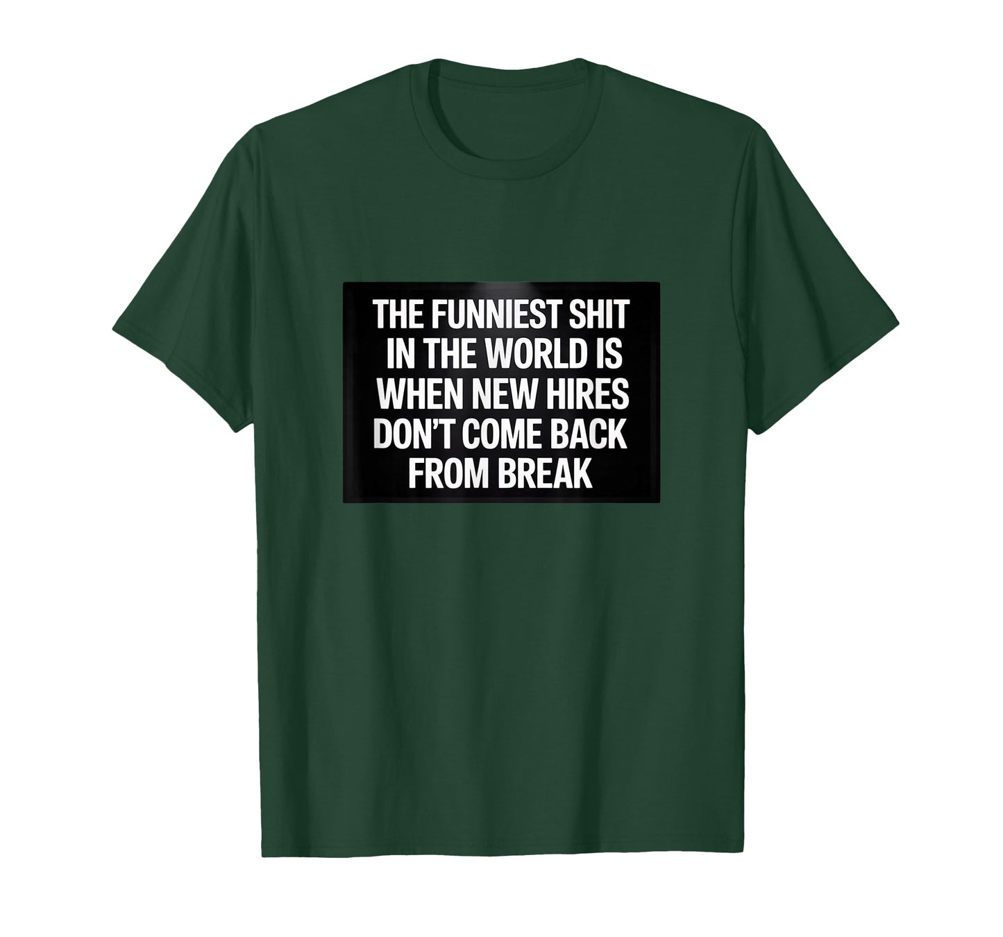 Funniest Shit in The World - New Hires Break T-Shirt