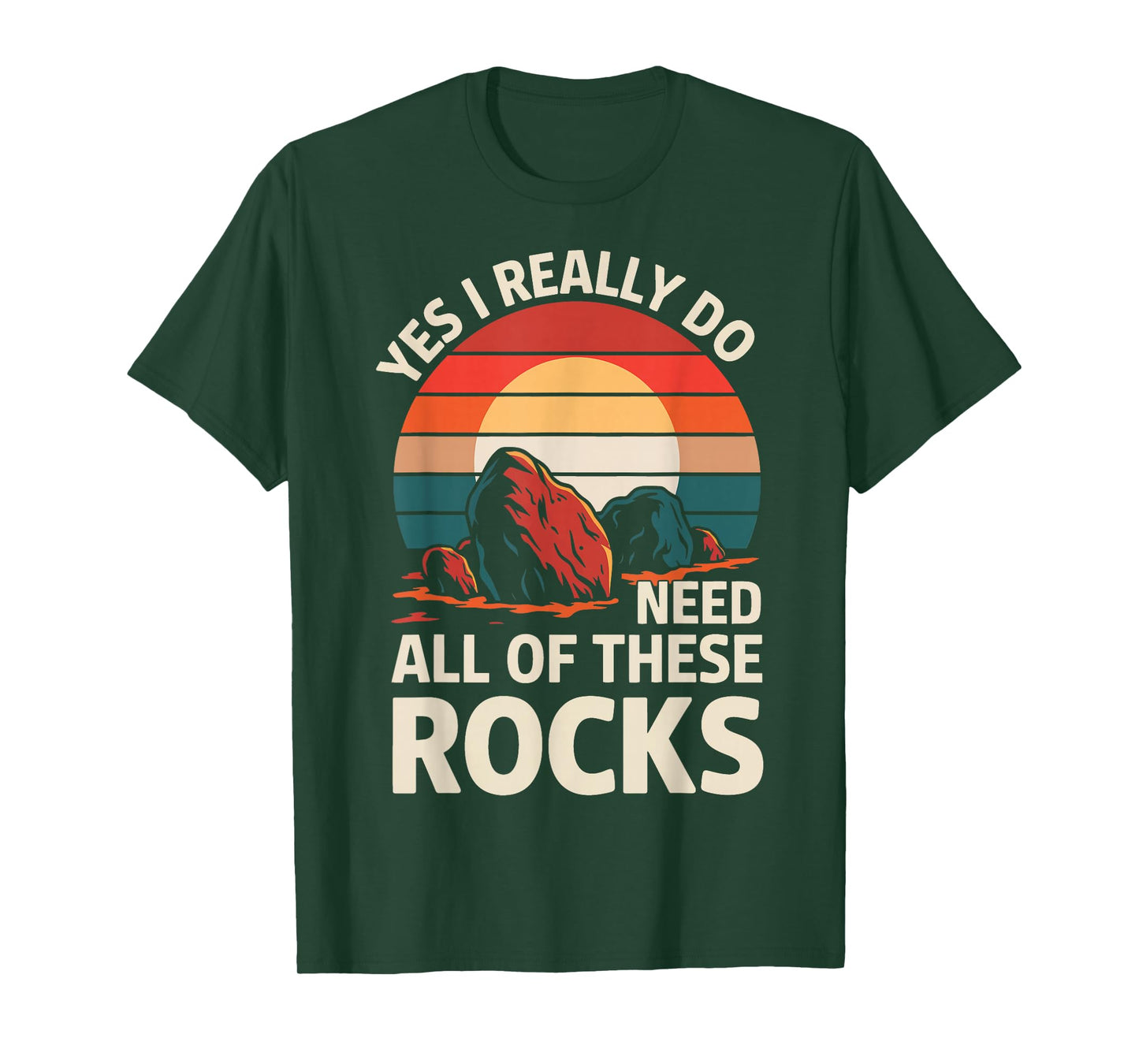 Geology Yes I Really Do Need All Of These Rocks T-Shirt