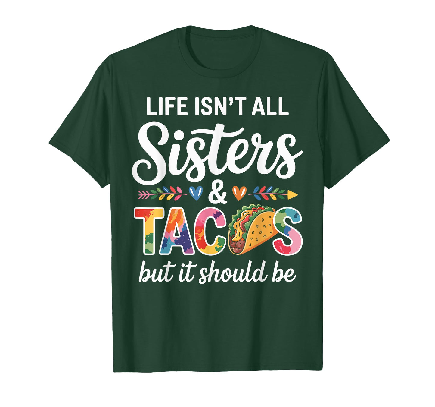 Life Isn't All Sisters and Tacos Funny Sister T-Shirt