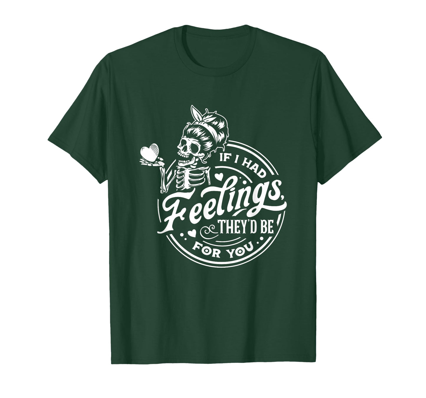 If I Had Feelings They'd Be for You Skeleton T-Shirt