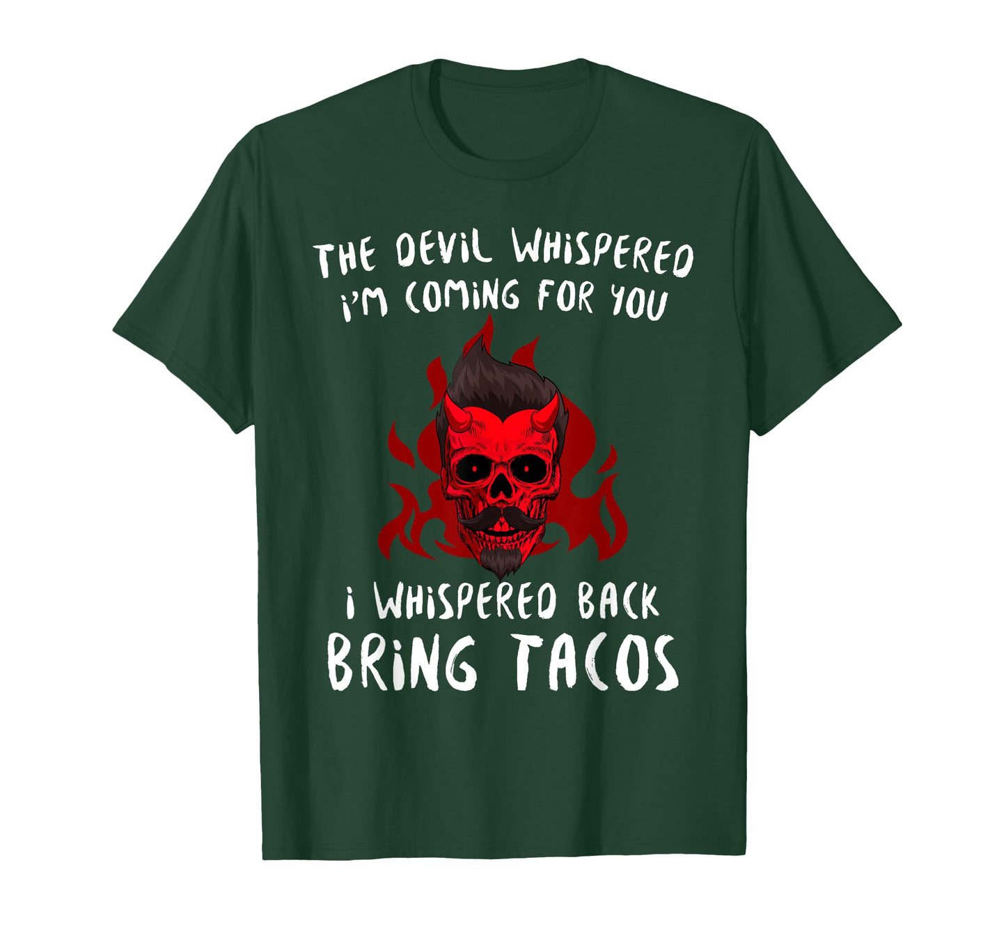 The Devil Whispered Bring Tacos Funny Latin Funny Taco Quote T-Shirt