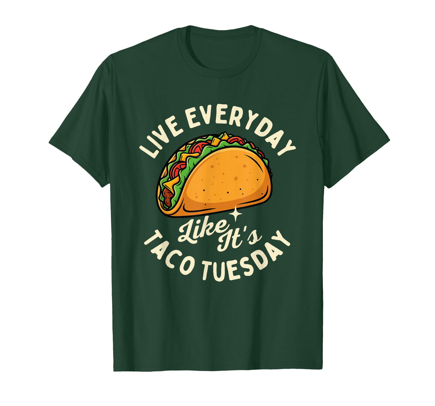 Live Everyday Like It's Taco Tuesday - Taco Lover Mexican T-Shirt