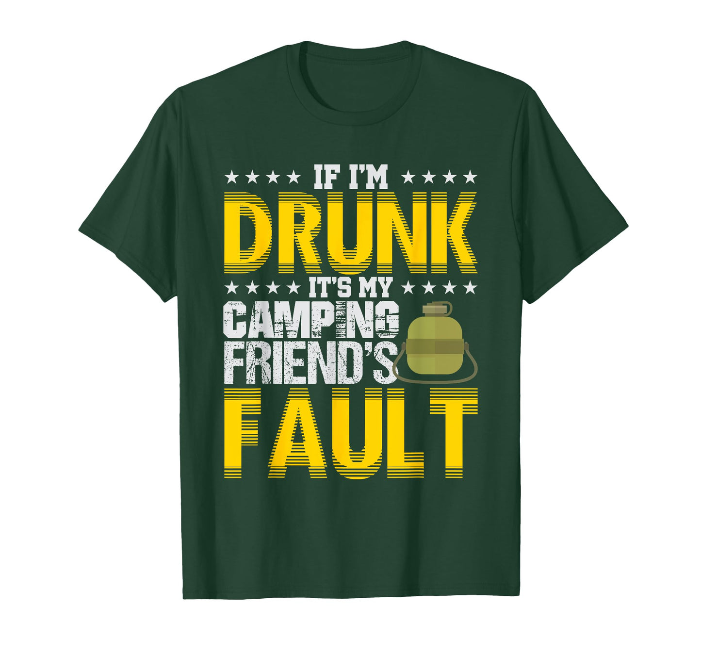 If I'm Drunk It's My Camping Friends' Fault Camper T-Shirt T-Shirt