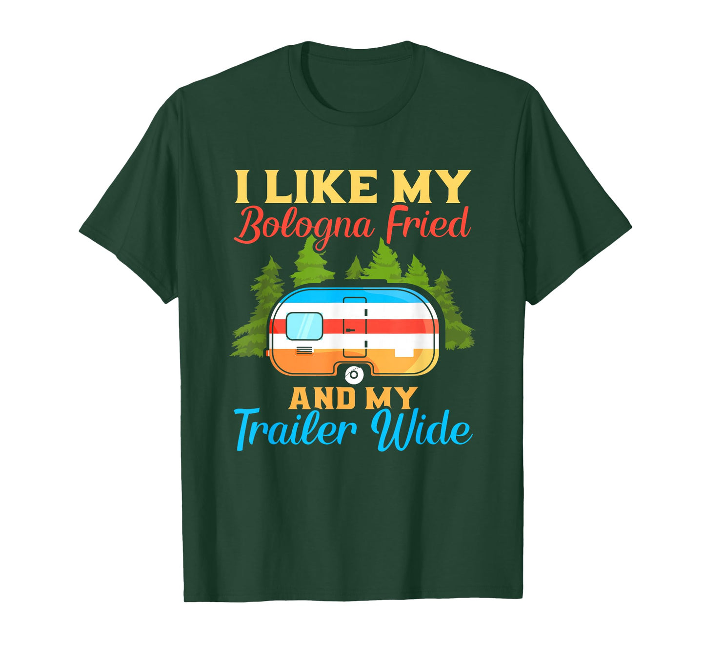 Like My Bologna Fried And My Trailer Wide | Camping T-Shirt