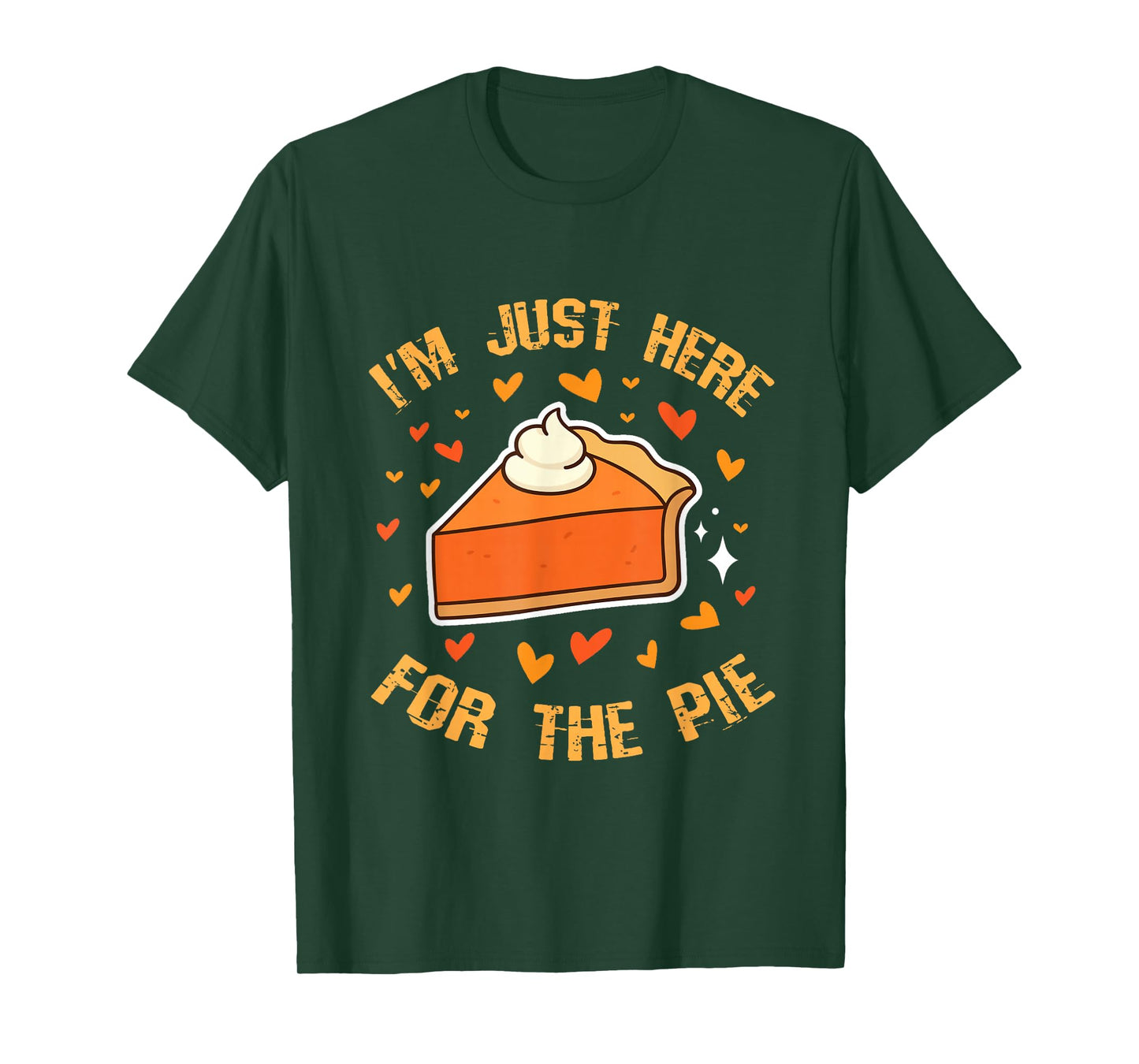 I'm just here for The Pie Thanksgiving Pumpkin Pie Men Women T-Shirt