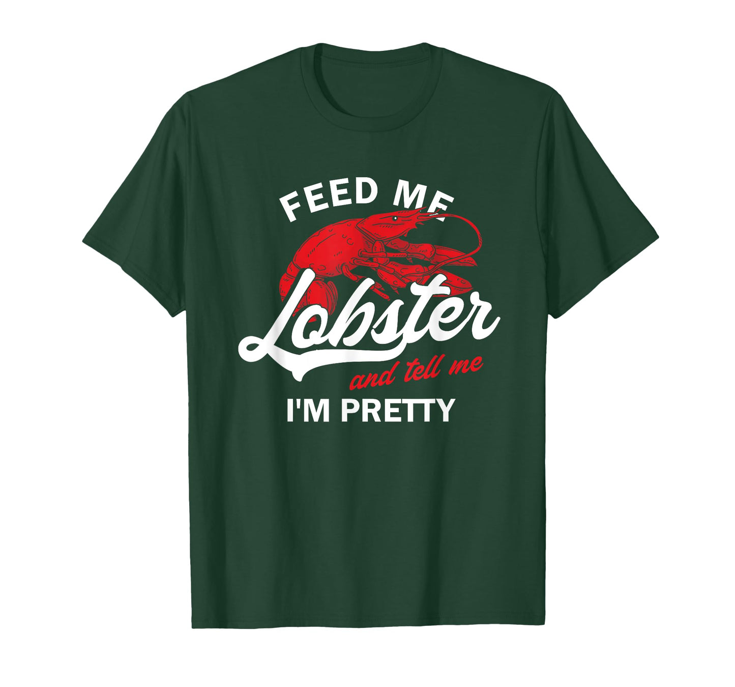 Funny Feed Me Lobster And Tell Me I'm Pretty | Girlfriend T-Shirt