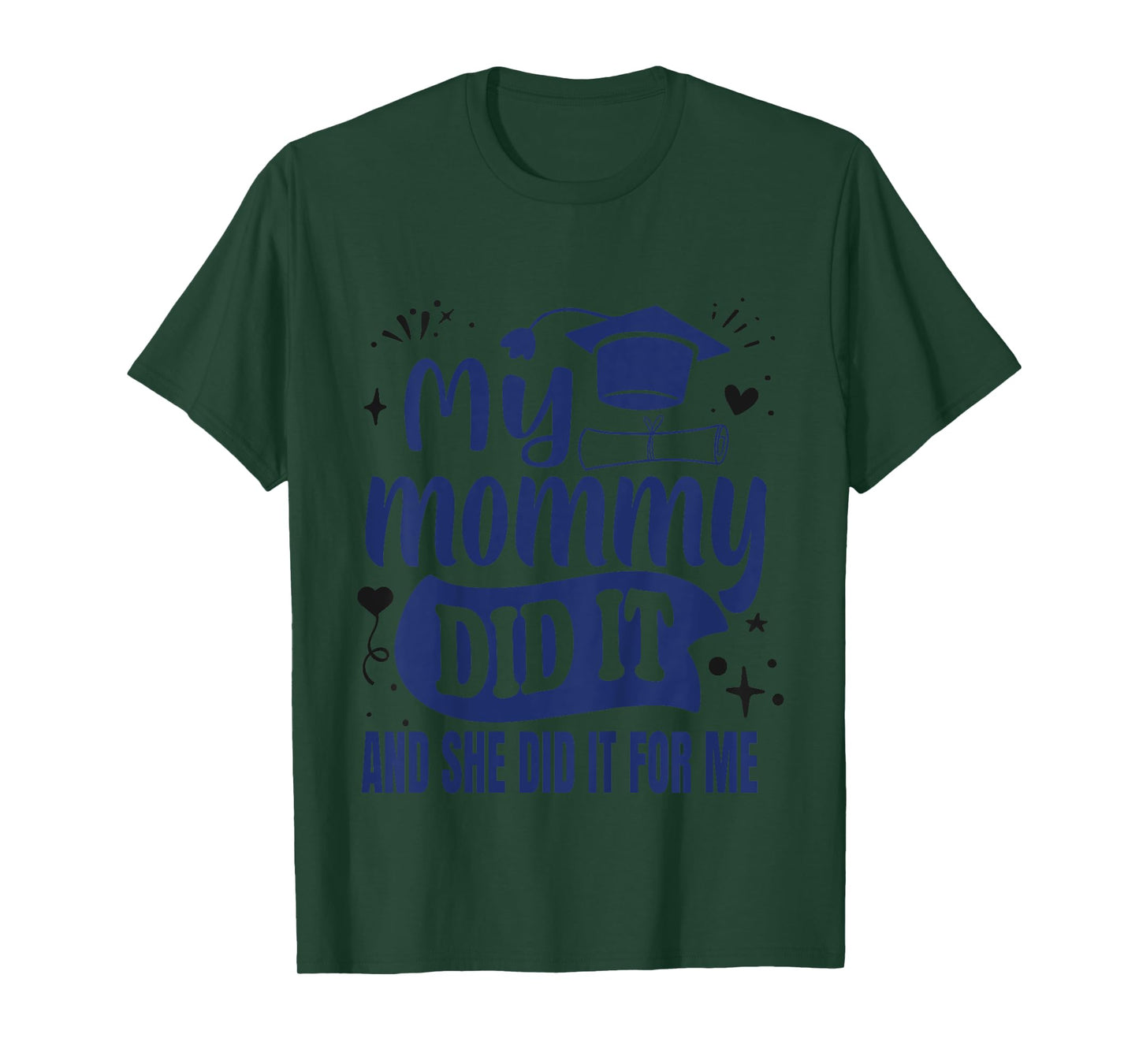 My Mommy Did It And She Did It For Me | My Mom Graduated T-Shirt