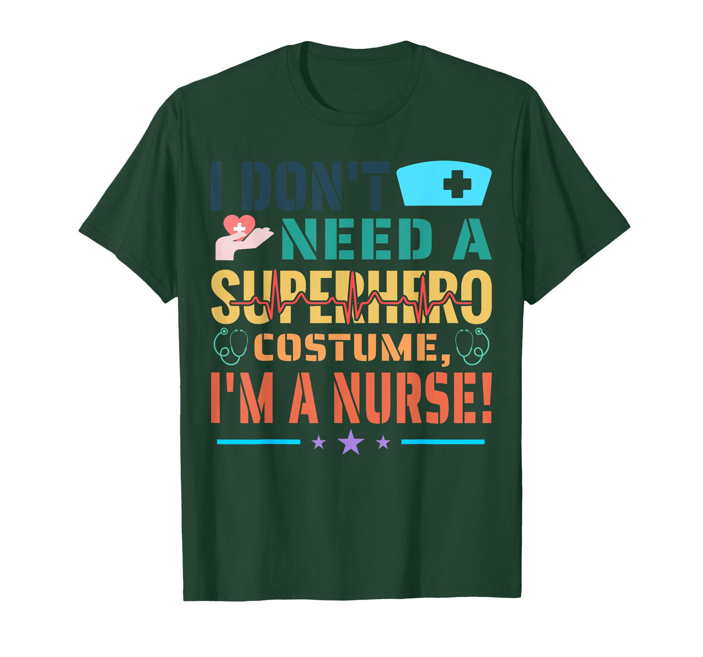 I don't need a superhero costume, I'm a Nurse Funny Nurse T-Shirt