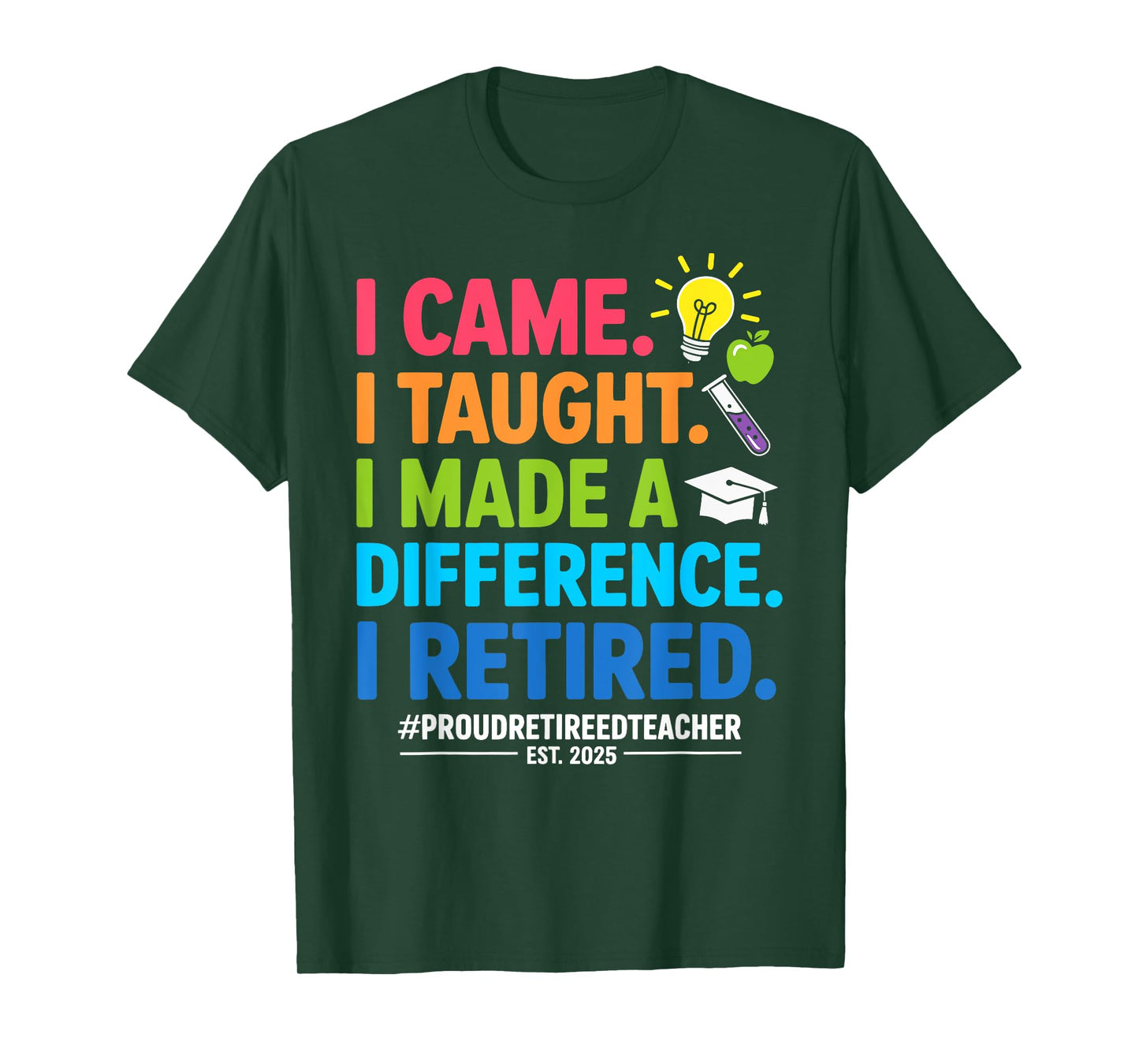 I Came I Taught I Made A Difference I Retired 2025 T-Shirt