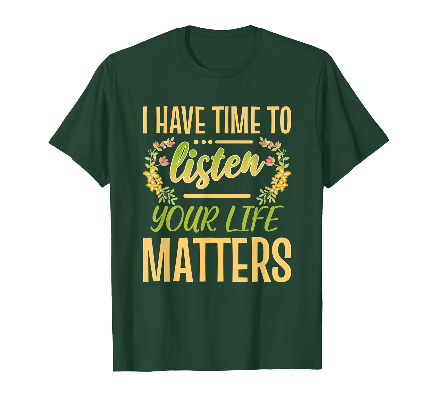 I Have Time To Listen Your Life Matters Mental Awareness T-Shirt