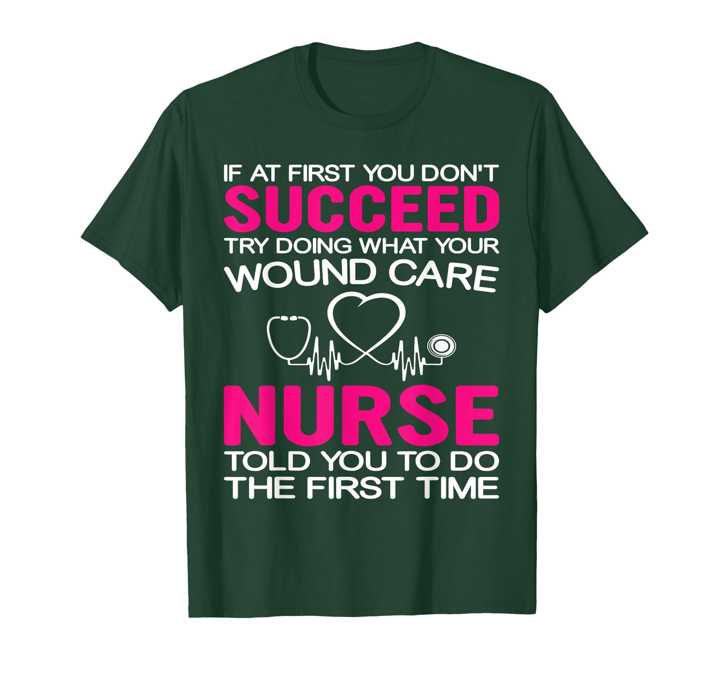 If At First You Don't Succeed Try Doing What Your Wound Care T-Shirt