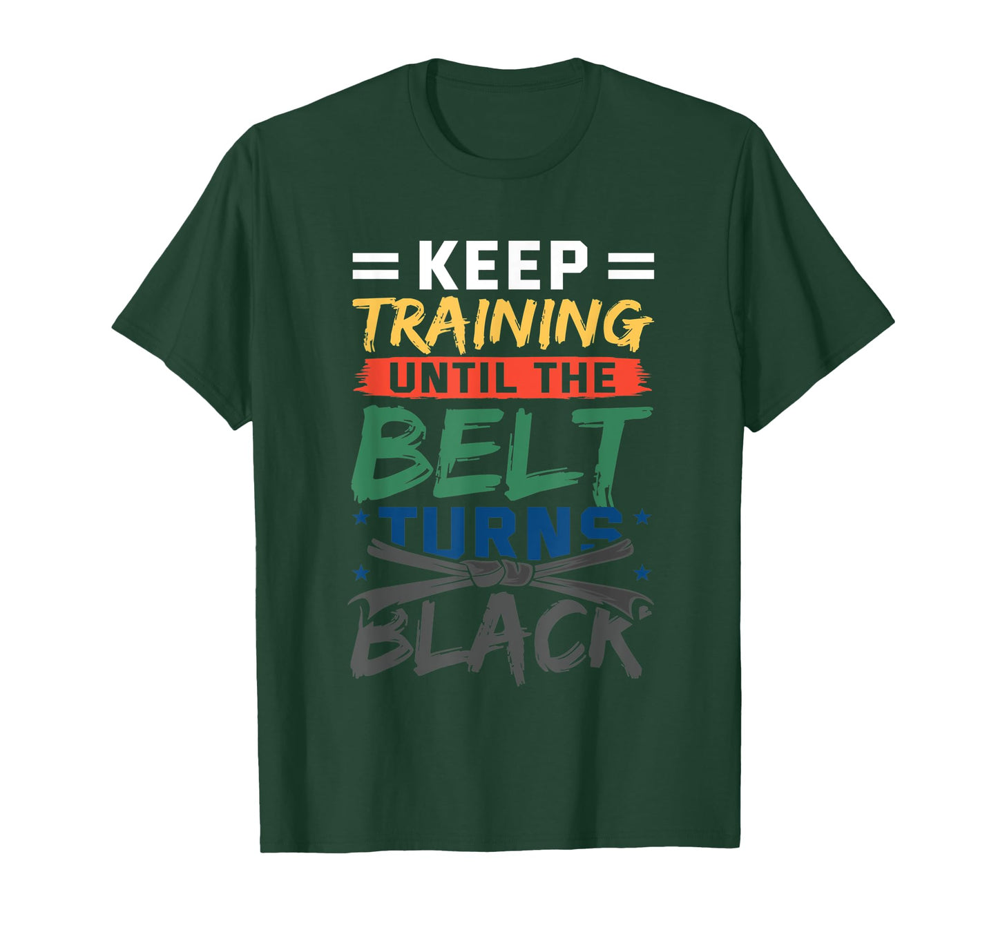 Keep Training Until The Belt Turns Black Belt Karate T-Shirt
