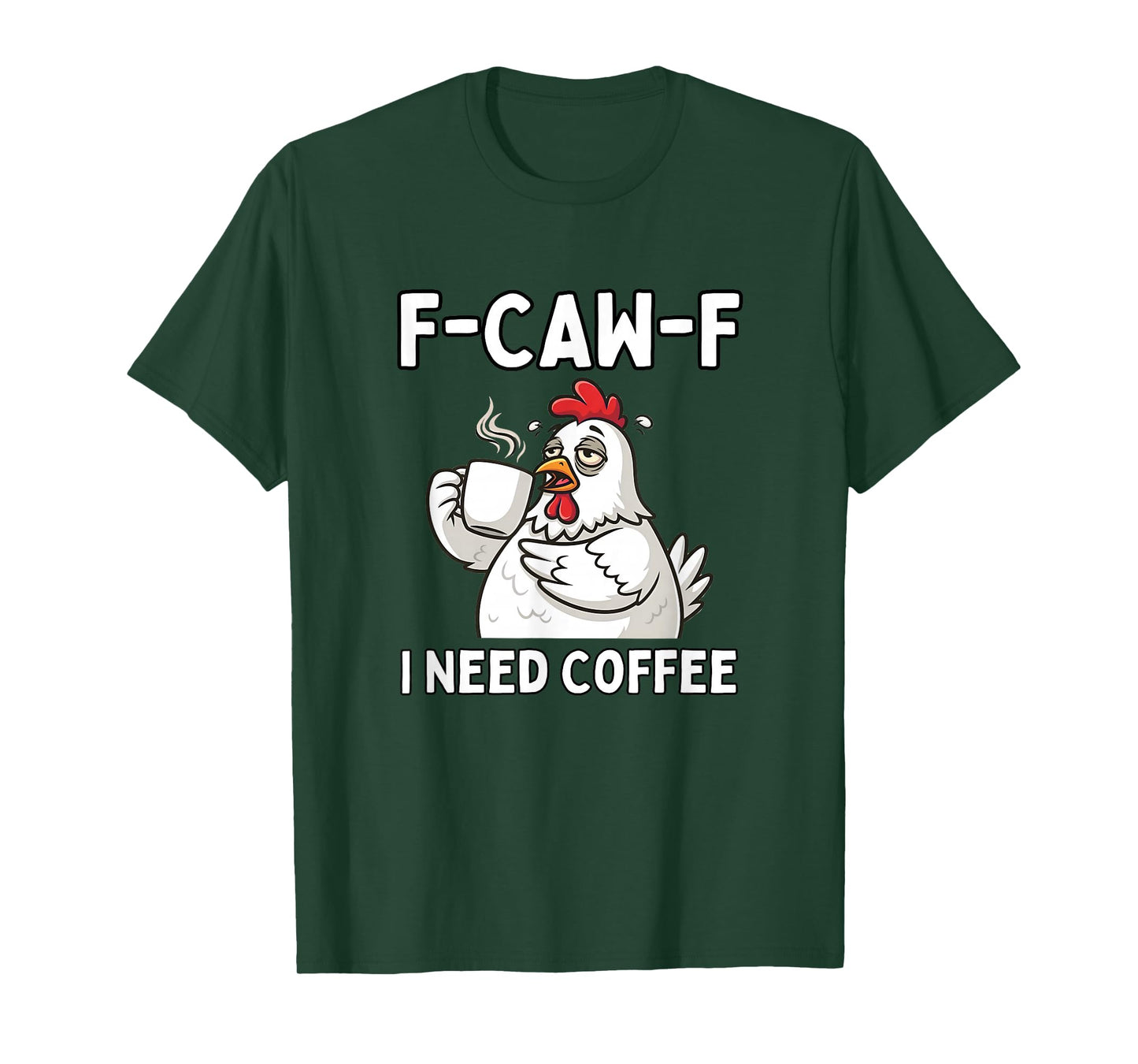 F-Caw-F Chicken I Need Coffee F CAW F Chicken T-Shirt