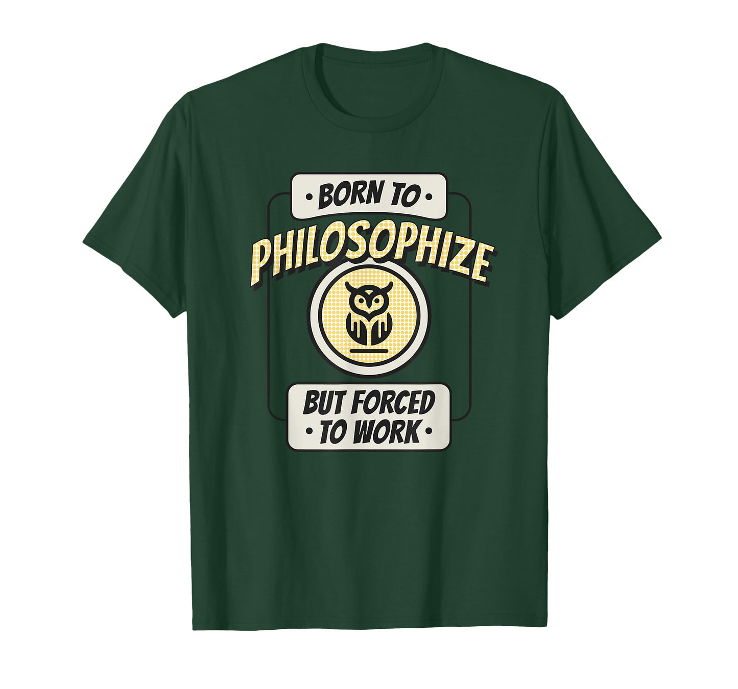 Born to Philosophize, but Forced to Work, Funny Thinker T-Shirt