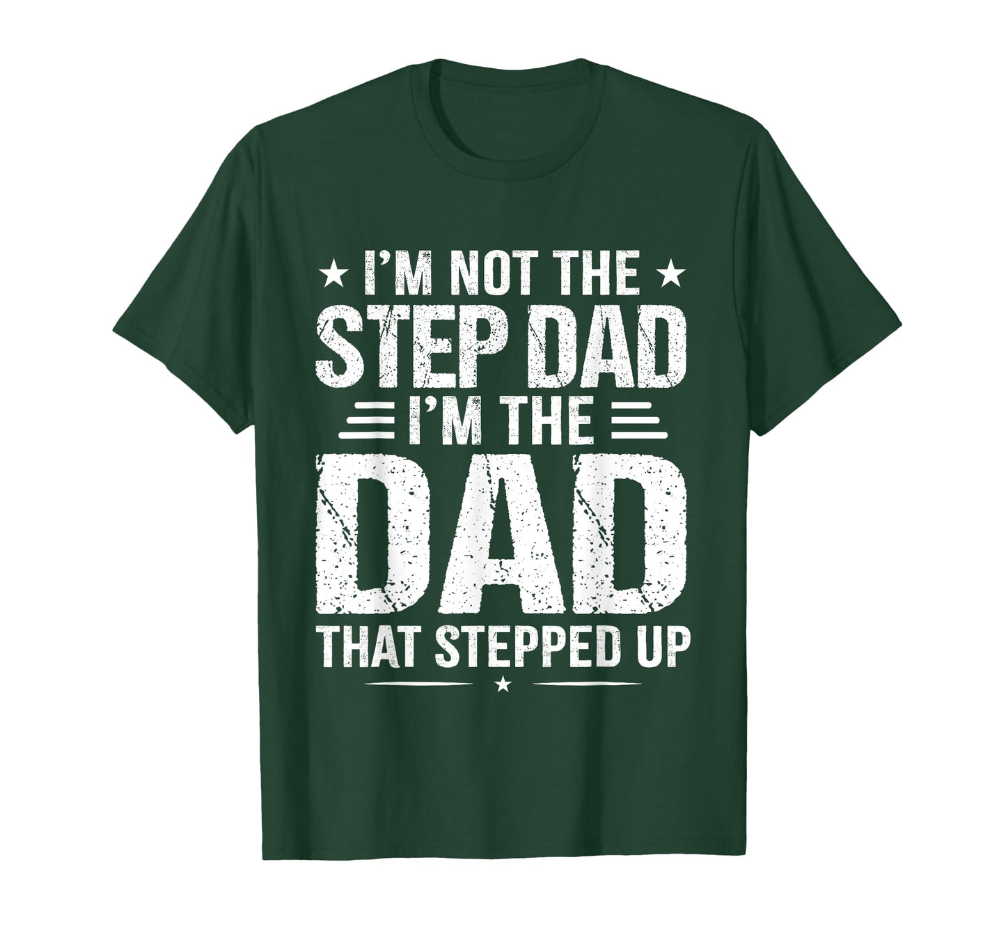 I'm not the step Dad I'm the dad that stepped up T-Shirt