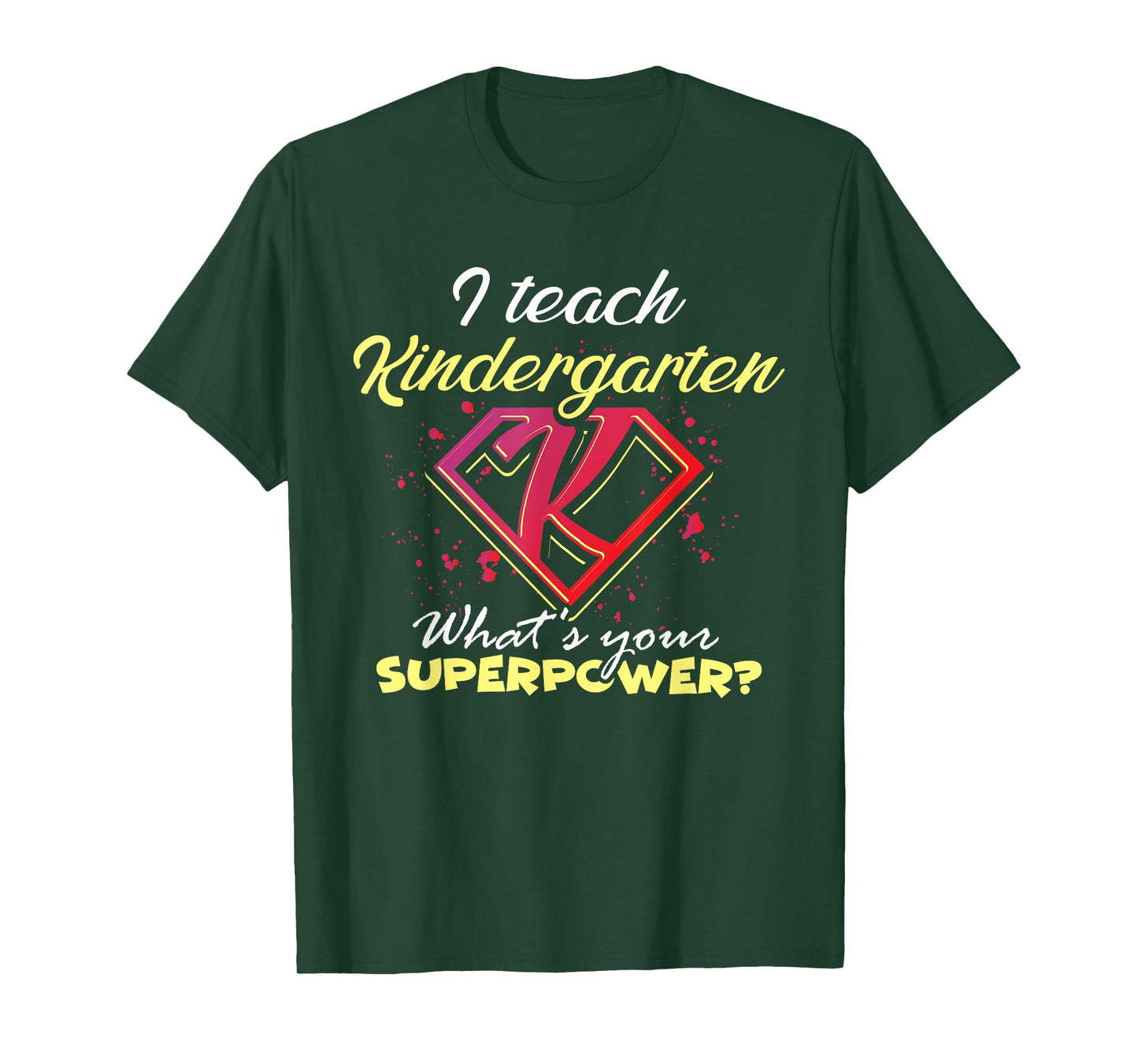 I Teach Kindergarten What's Your Superpower? Funny Teacher T-Shirt