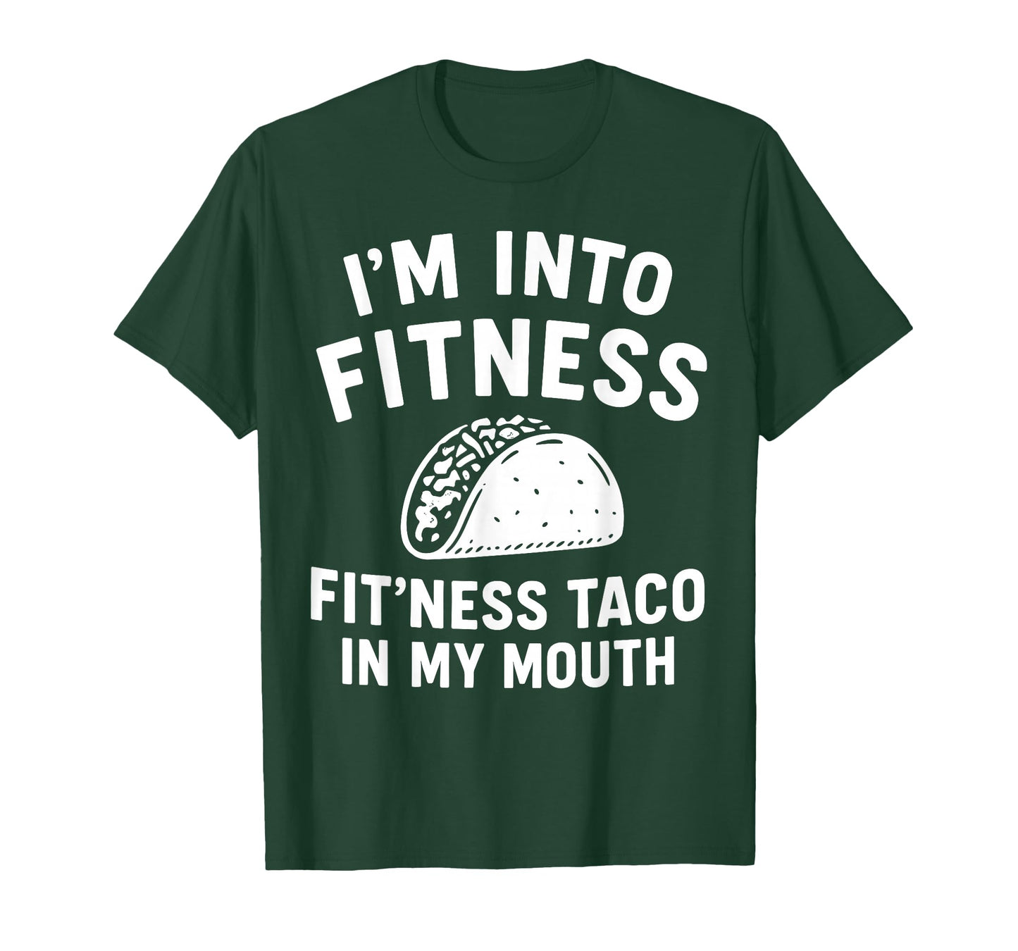 i m into Fitness Taco in My Mouth Humor T-Shirt