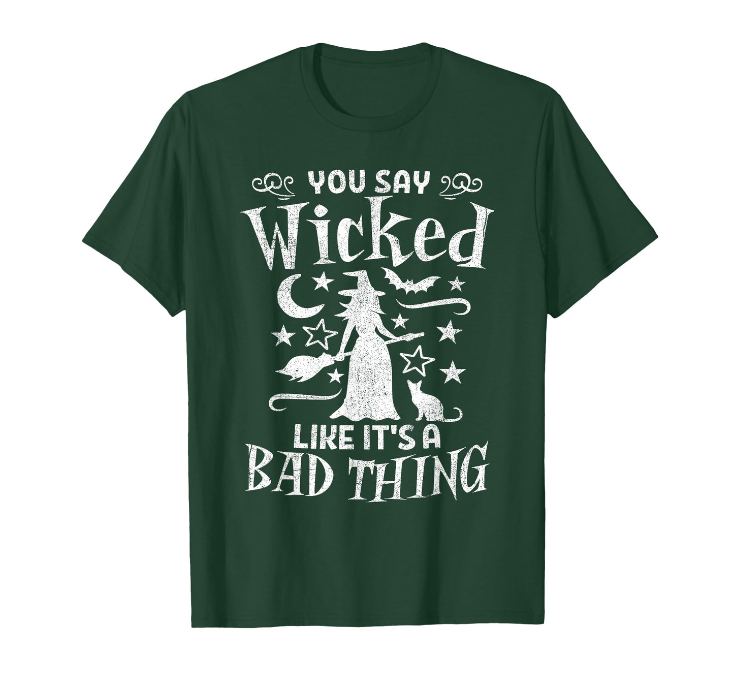 Funny You Say Wicked Like Its A Bad Thing Halloween Witch T-Shirt