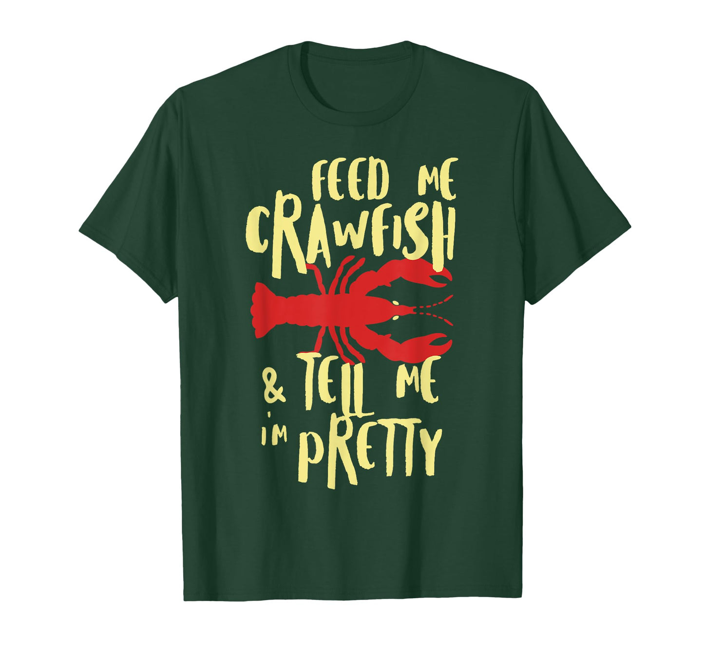 Feed Me Crawfish And Tell Me Im Pretty Shirt T-Shirt