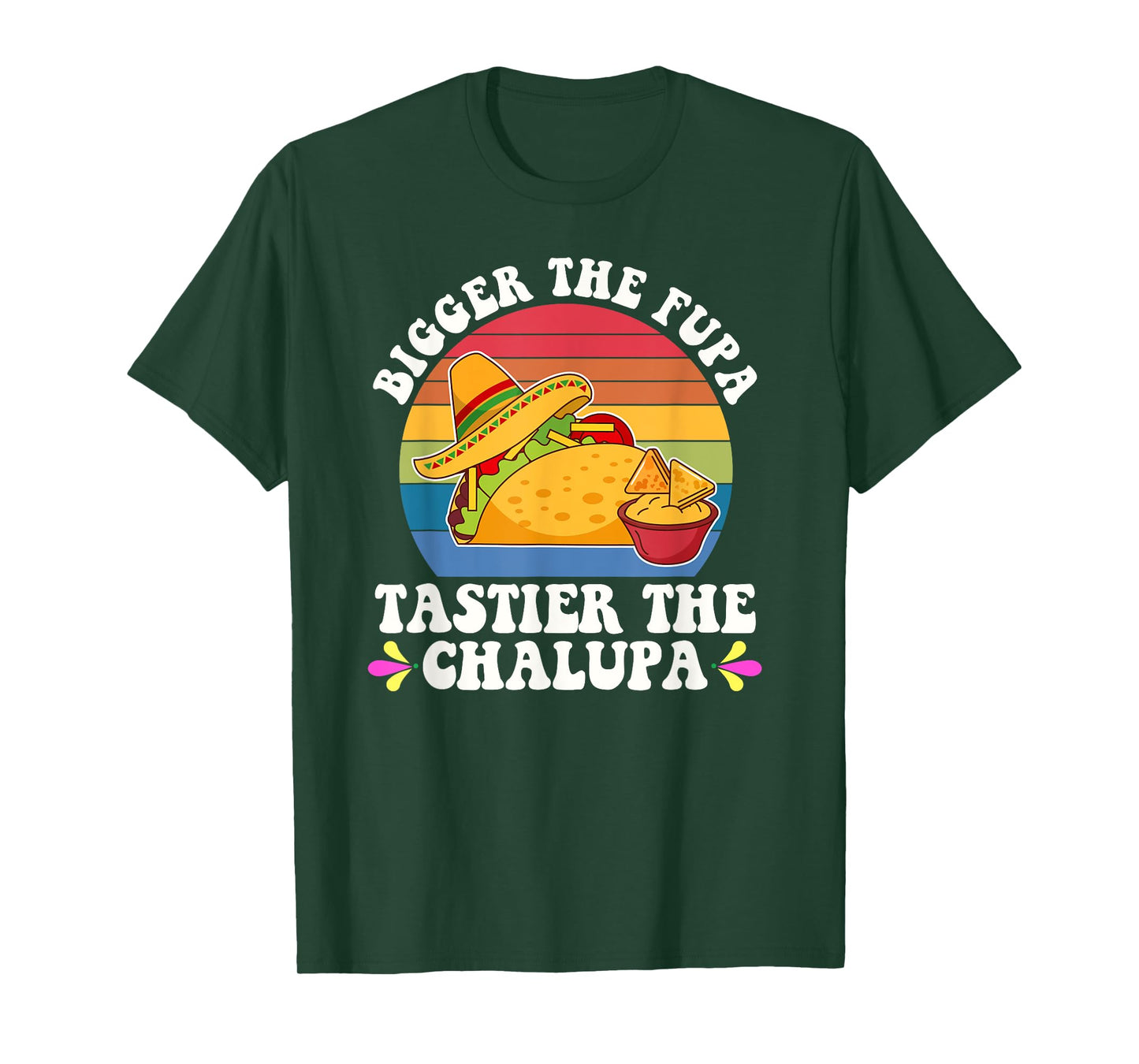 Bigger The Fupa Tastier The Chalupa Funny Taco Lovers T-Shirt