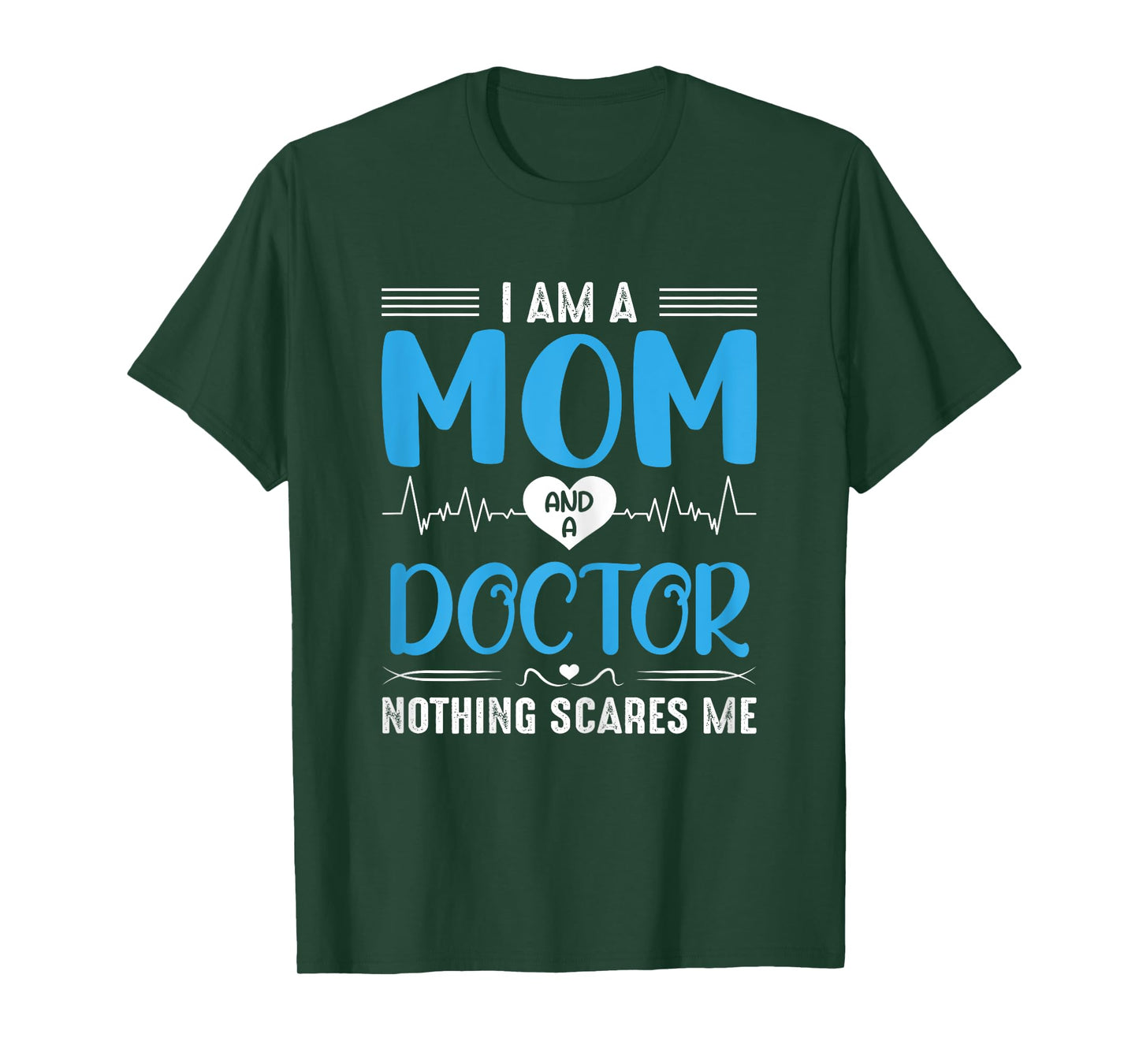 I Am A Mom and A Doctor Nothing Scares Me Mother's Day T-Shirt