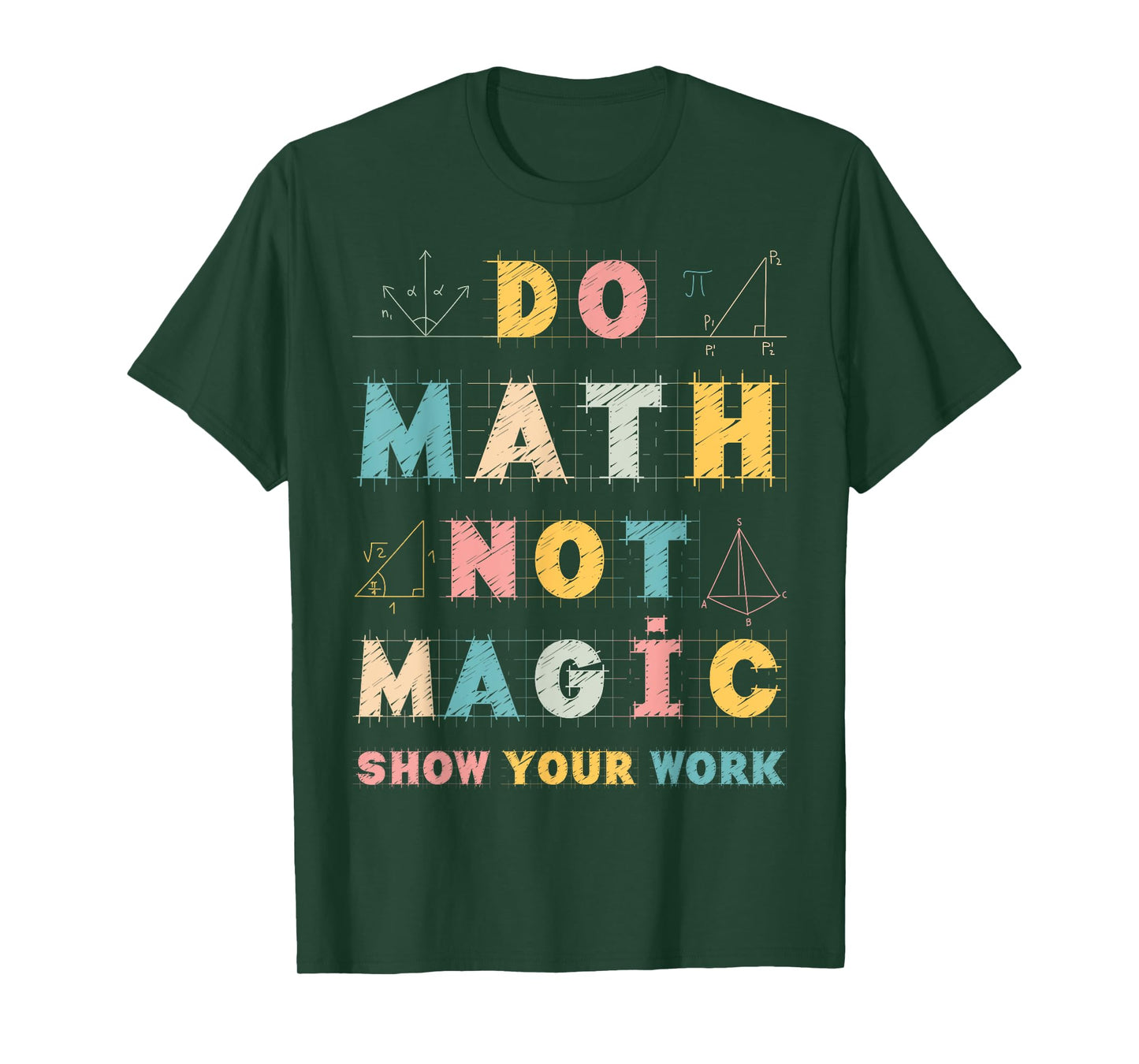 Do Math Not Magic Show Your Work Math Teacher Funny Gifts T-Shirt