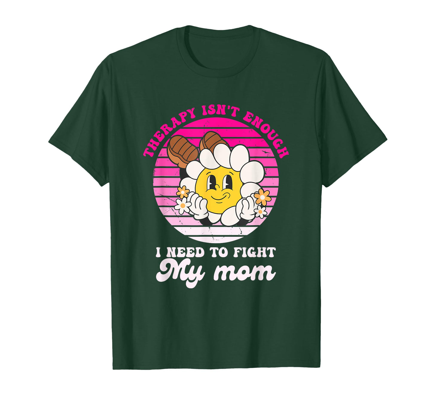 Therapy Isnt Enough I Need to Fight My Mom Groovy T-Shirt