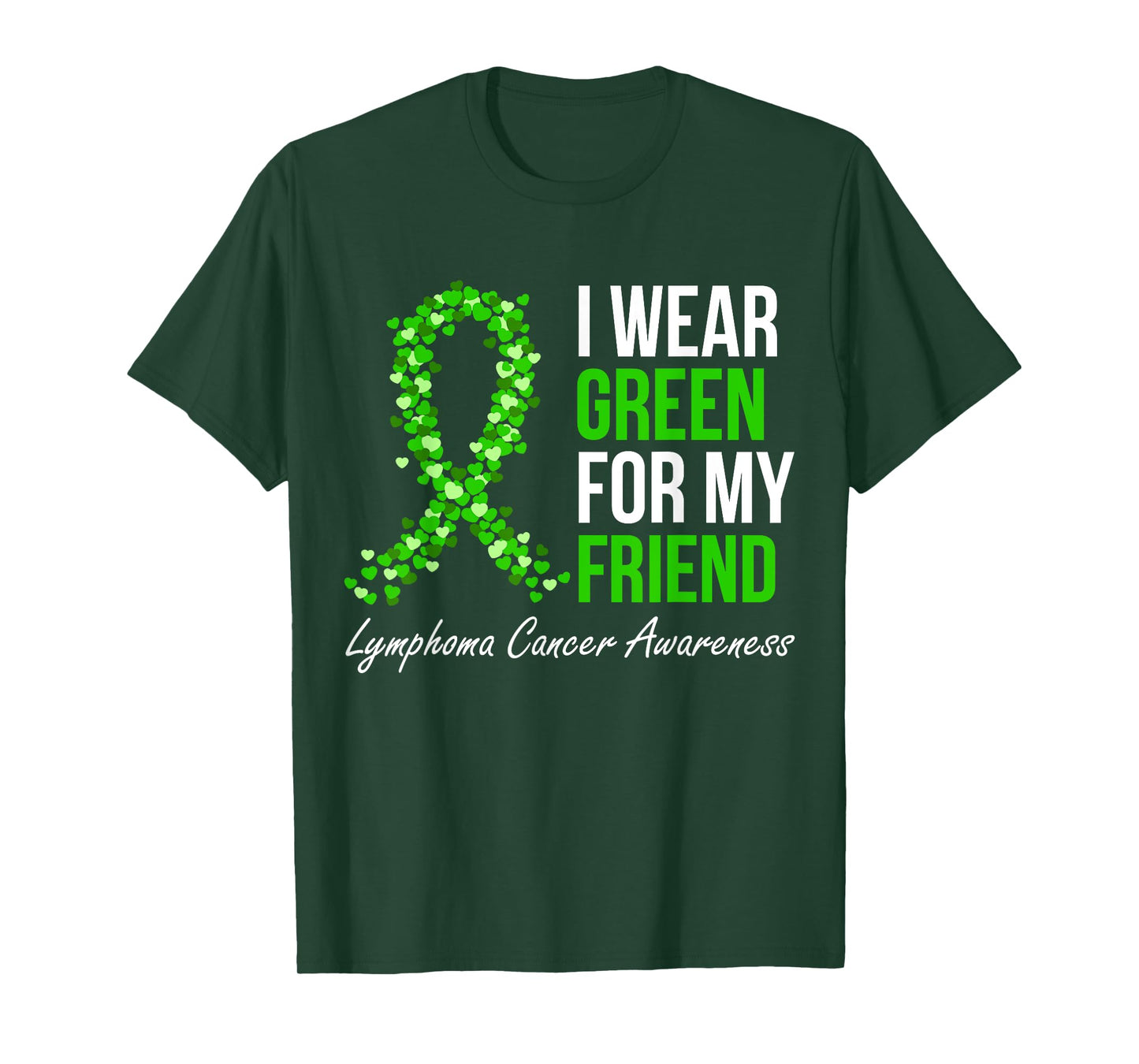 Lymphoma Cancer Ribbon I Wear Green For My Friend Support T-Shirt